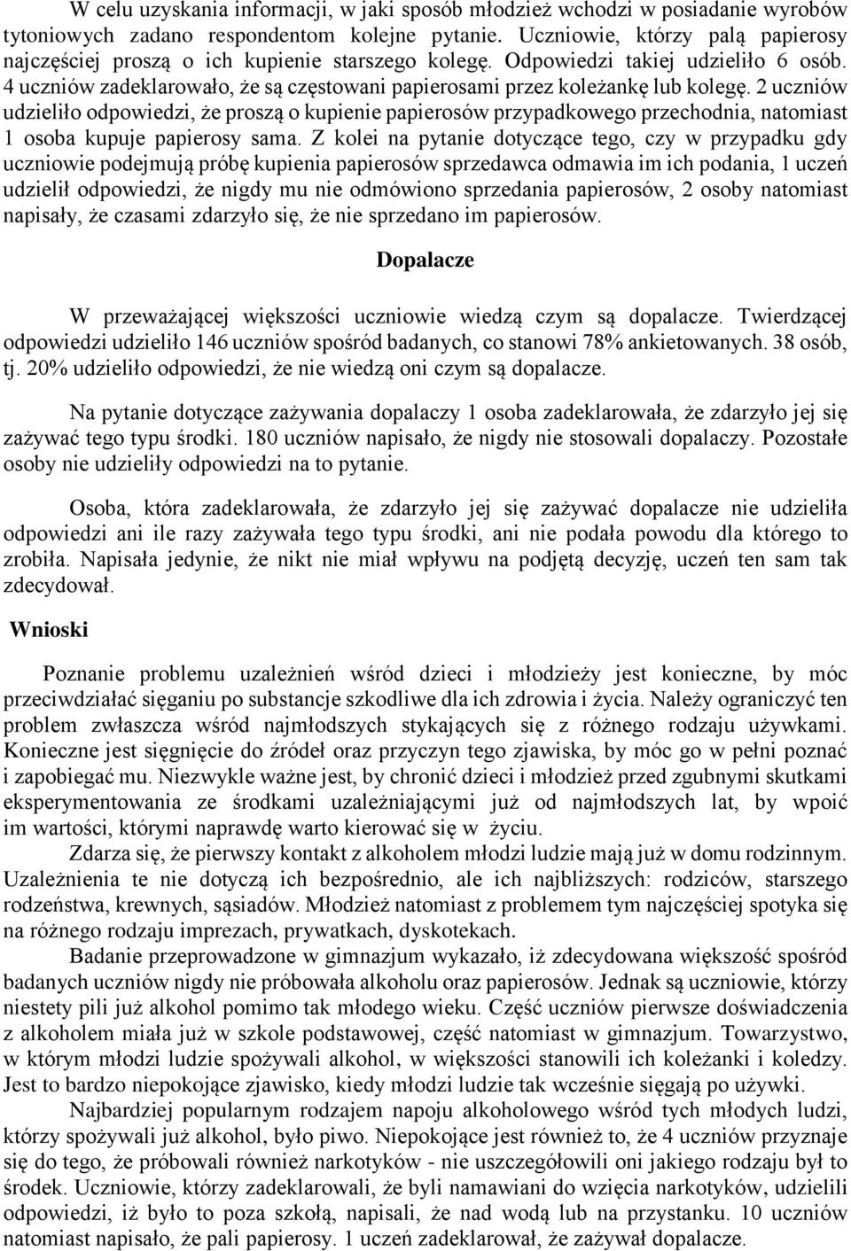 4 uczniów zadeklarowało, że są częstowani papierosami przez koleżankę lub kolegę.