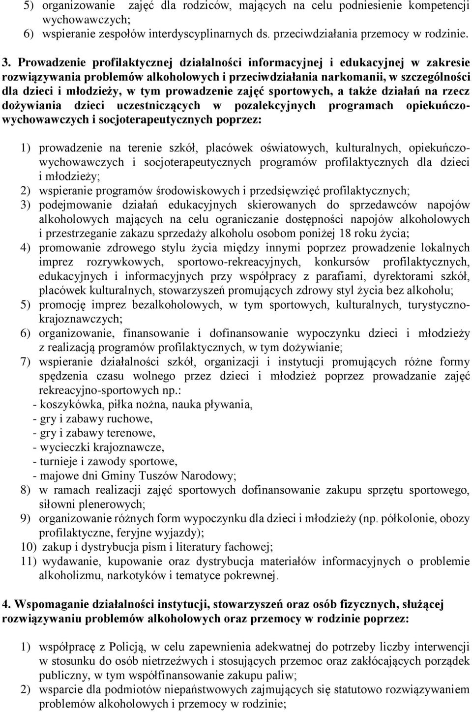 prowadzenie zajęć sportowych, a także działań na rzecz dożywiania dzieci uczestniczących w pozalekcyjnych programach opiekuńczowychowawczych i socjoterapeutycznych poprzez: 1) prowadzenie na terenie