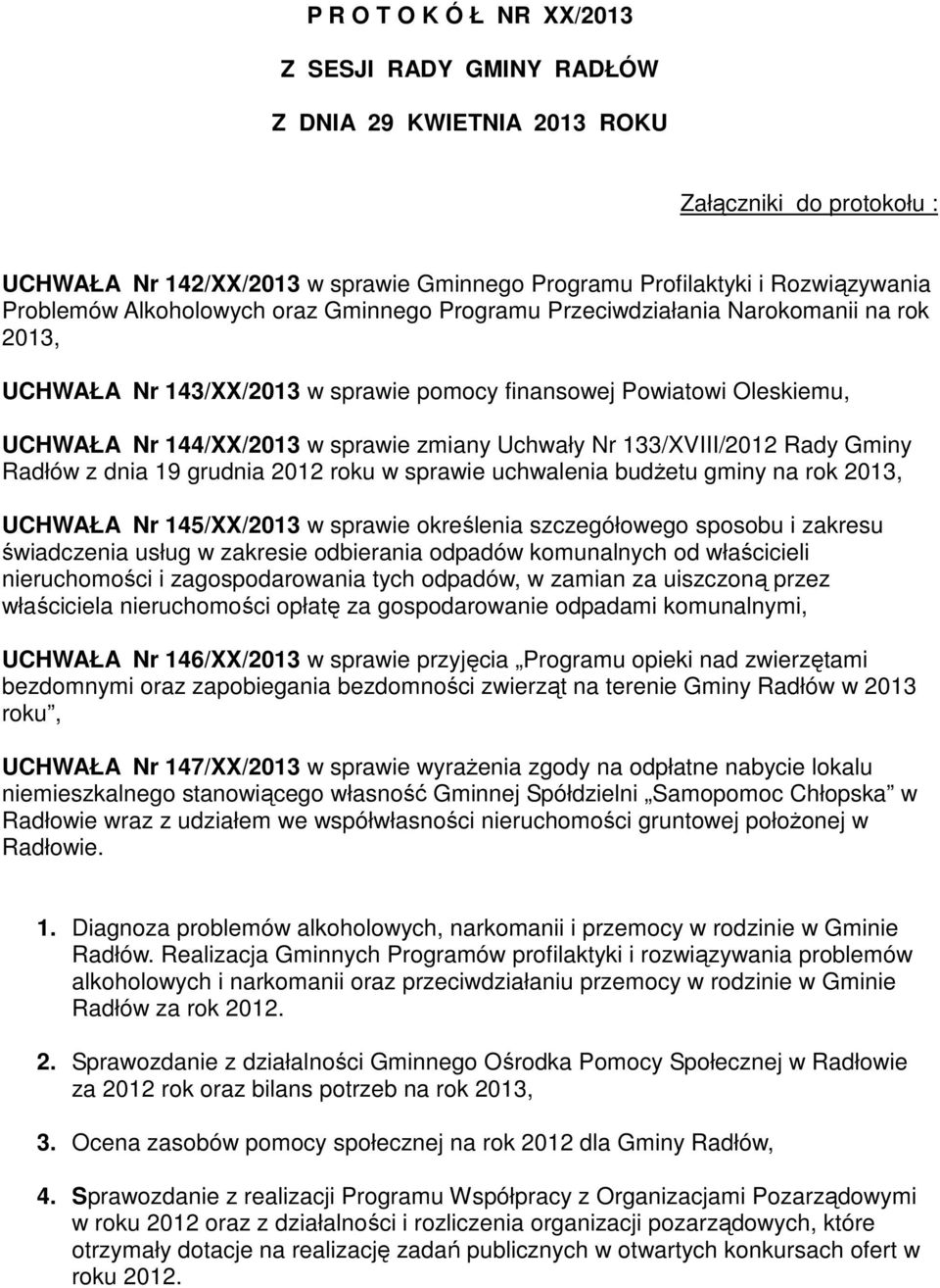 Nr 133/XVIII/2012 Rady Gminy Radłów z dnia 19 grudnia 2012 roku w sprawie uchwalenia budżetu gminy na rok 2013, UCHWAŁA Nr 145/XX/2013 w sprawie określenia szczegółowego sposobu i zakresu świadczenia