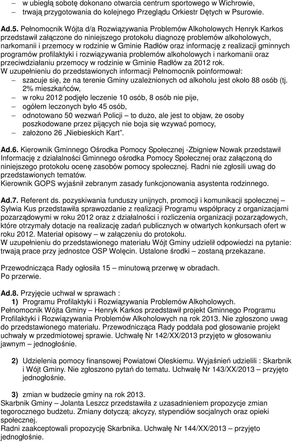 Radłów oraz informację z realizacji gminnych programów profilaktyki i rozwiązywania problemów alkoholowych i narkomanii oraz przeciwdziałaniu przemocy w rodzinie w Gminie Radłów za 2012 rok.