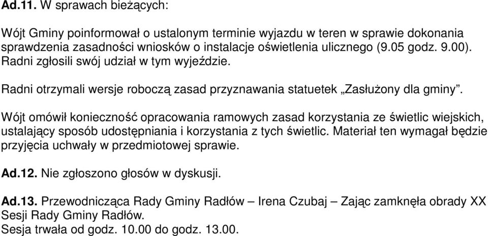 Wójt omówił konieczność opracowania ramowych zasad korzystania ze świetlic wiejskich, ustalający sposób udostępniania i korzystania z tych świetlic.