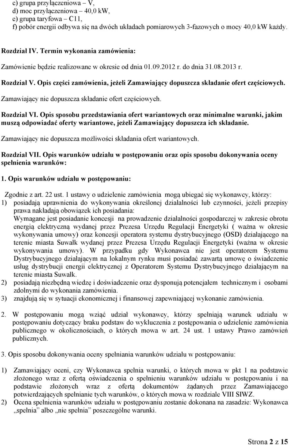 Opis części zamówienia, jeżeli Zamawiający dopuszcza składanie ofert częściowych. Zamawiający nie dopuszcza składanie ofert częściowych. Rozdział VI.