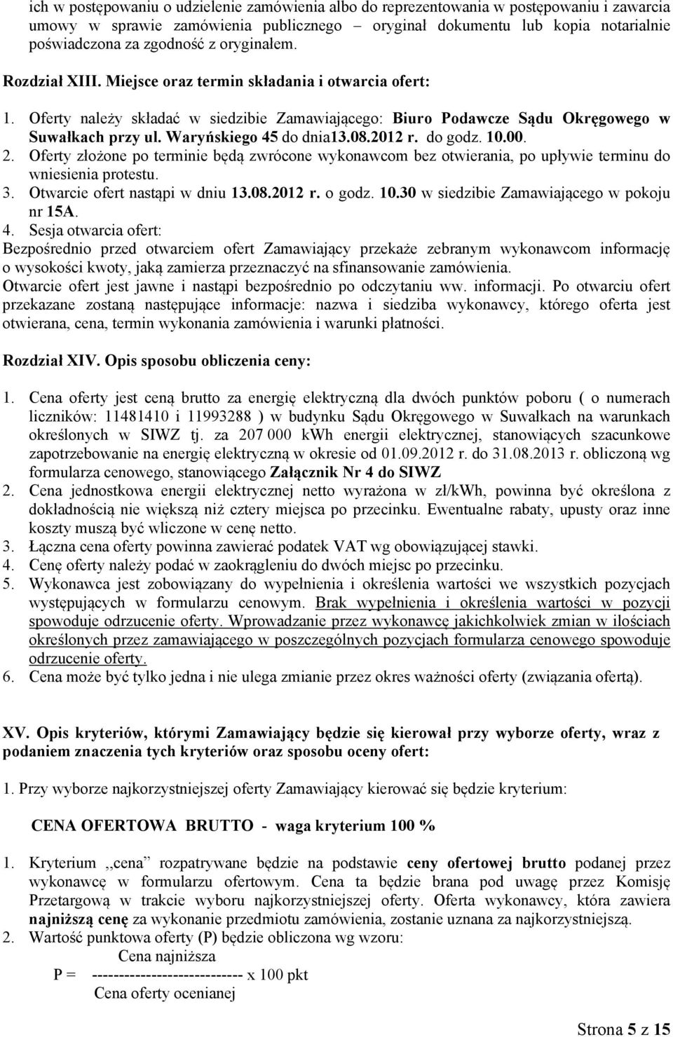 Waryńskiego 45 do dnia13.08.2012 r. do godz. 10.00. 2. Oferty złożone po terminie będą zwrócone wykonawcom bez otwierania, po upływie terminu do wniesienia protestu. 3.