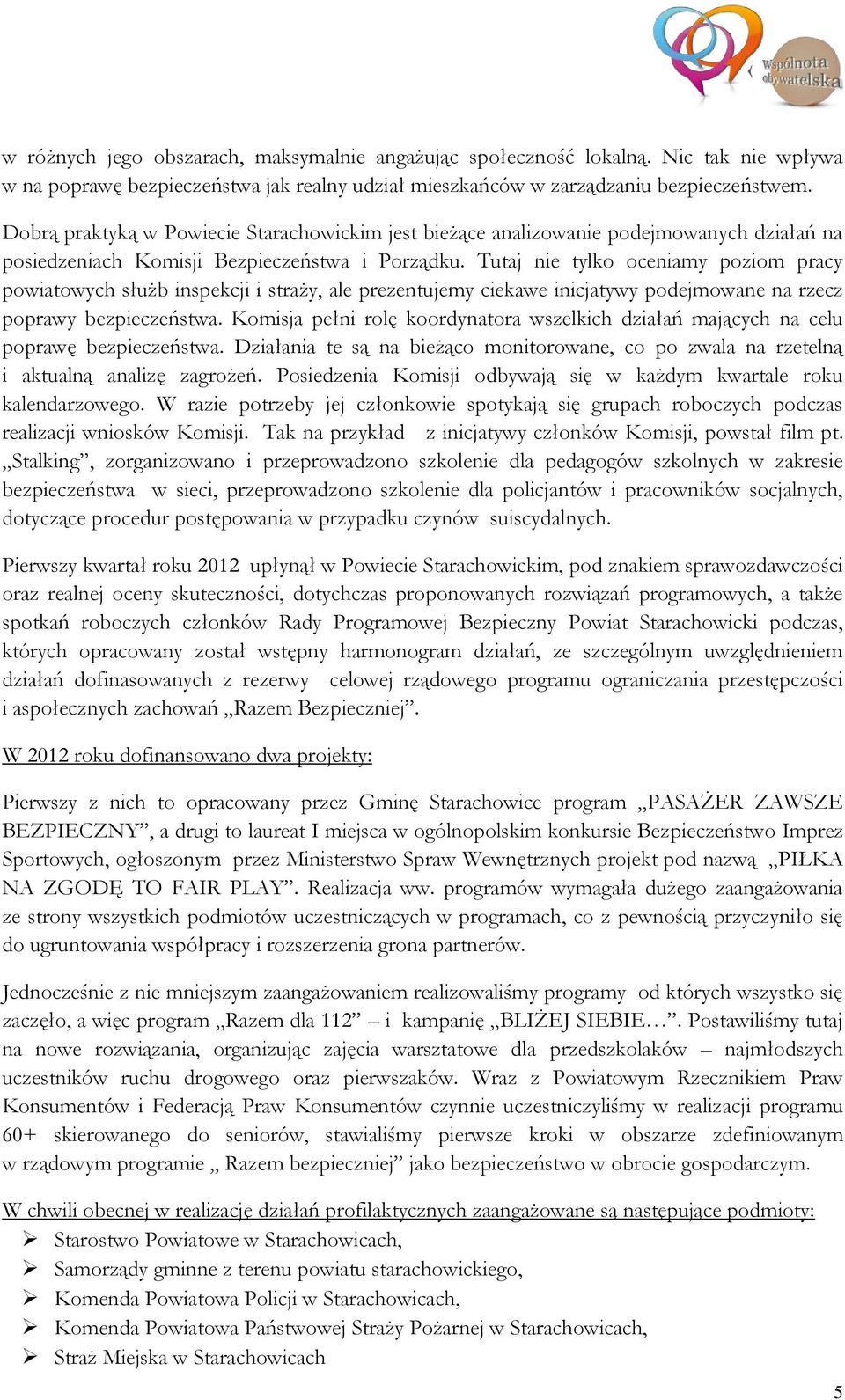 Tutaj nie tylko oceniamy poziom pracy powiatowych służb inspekcji i straży, ale prezentujemy ciekawe inicjatywy podejmowane na rzecz poprawy bezpieczeństwa.