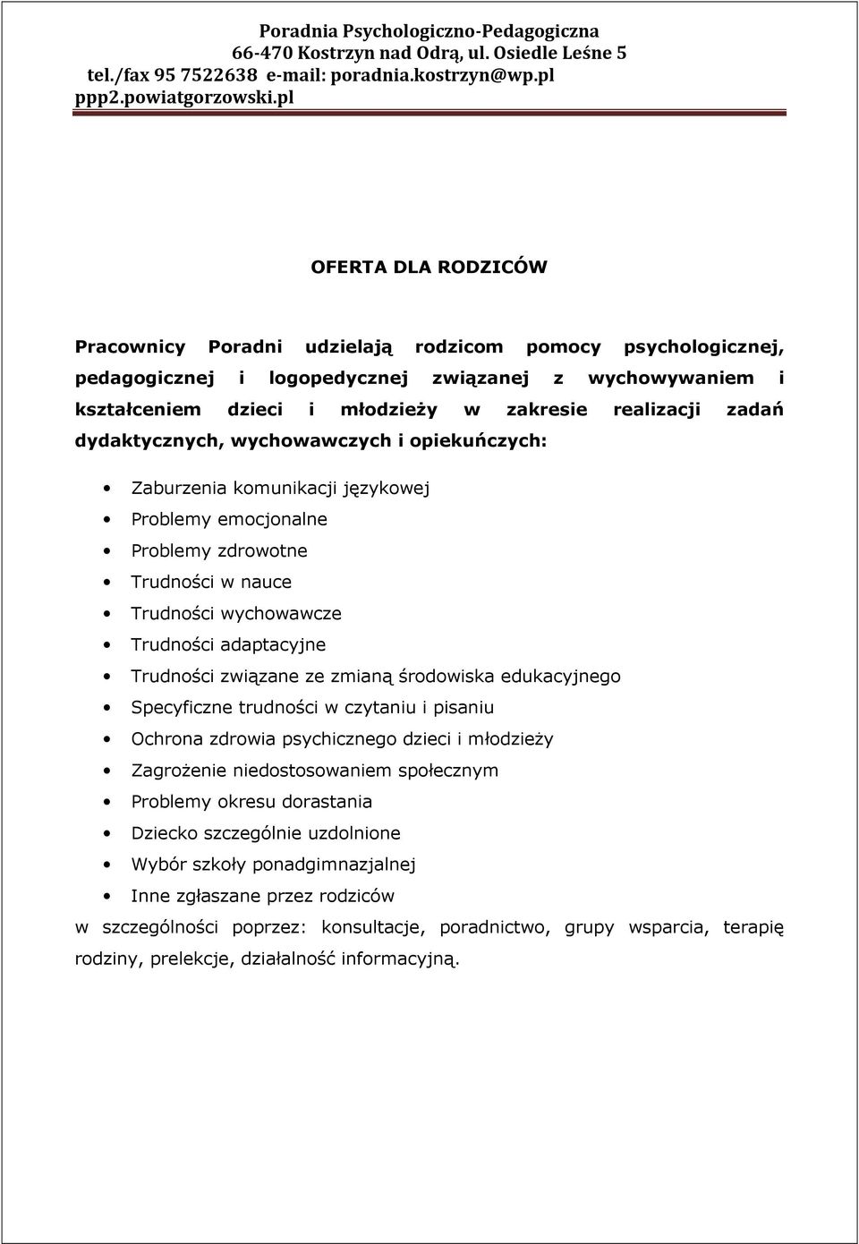 ze zmianą środowiska edukacyjnego Specyficzne trudności w czytaniu i pisaniu Ochrona zdrowia psychicznego dzieci i młodzieży Zagrożenie niedostosowaniem społecznym Problemy okresu dorastania Dziecko