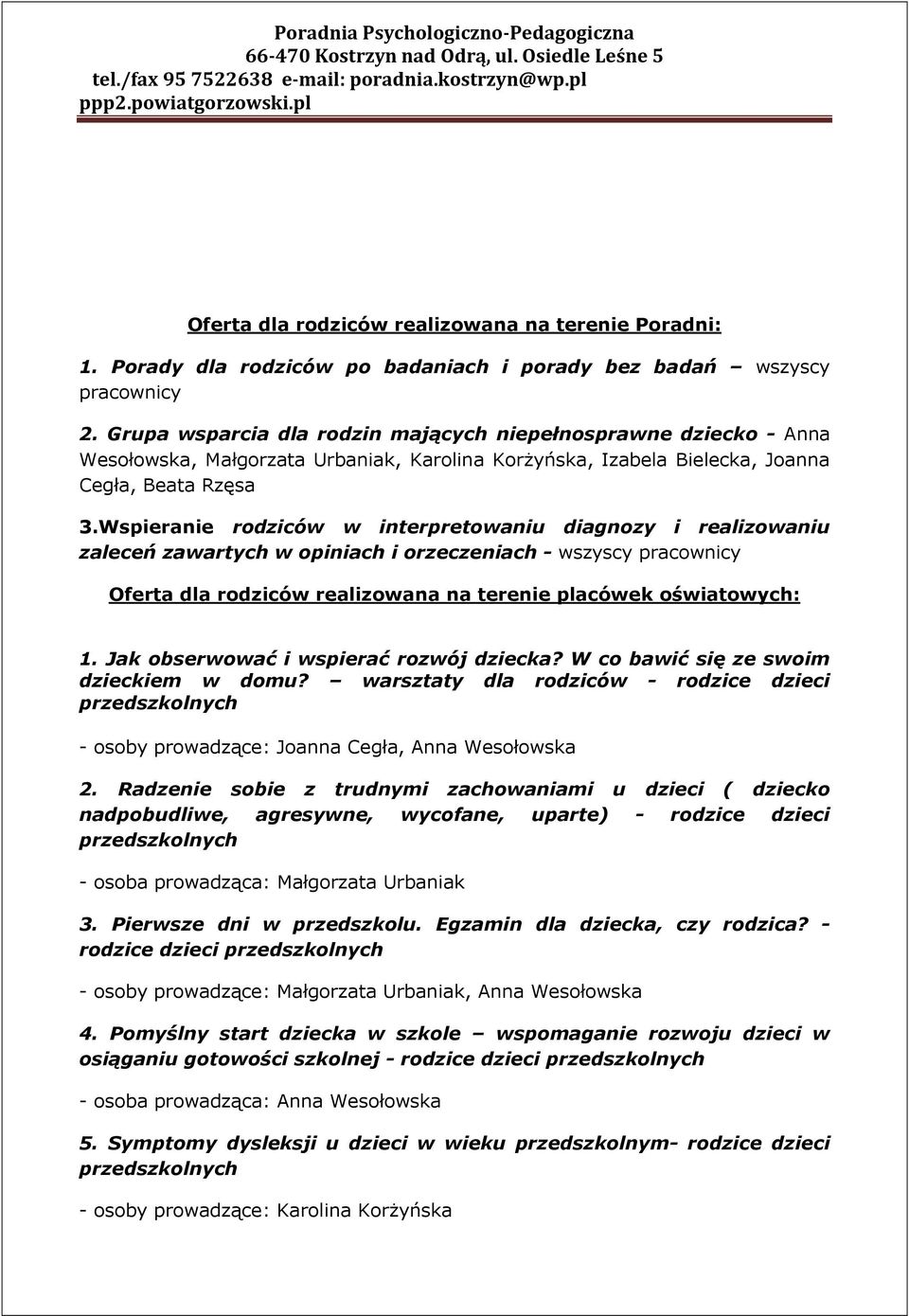 Wspieranie rodziców w interpretowaniu diagnozy i realizowaniu zaleceń zawartych w opiniach i orzeczeniach - wszyscy pracownicy Oferta dla rodziców realizowana na terenie placówek oświatowych: 1.