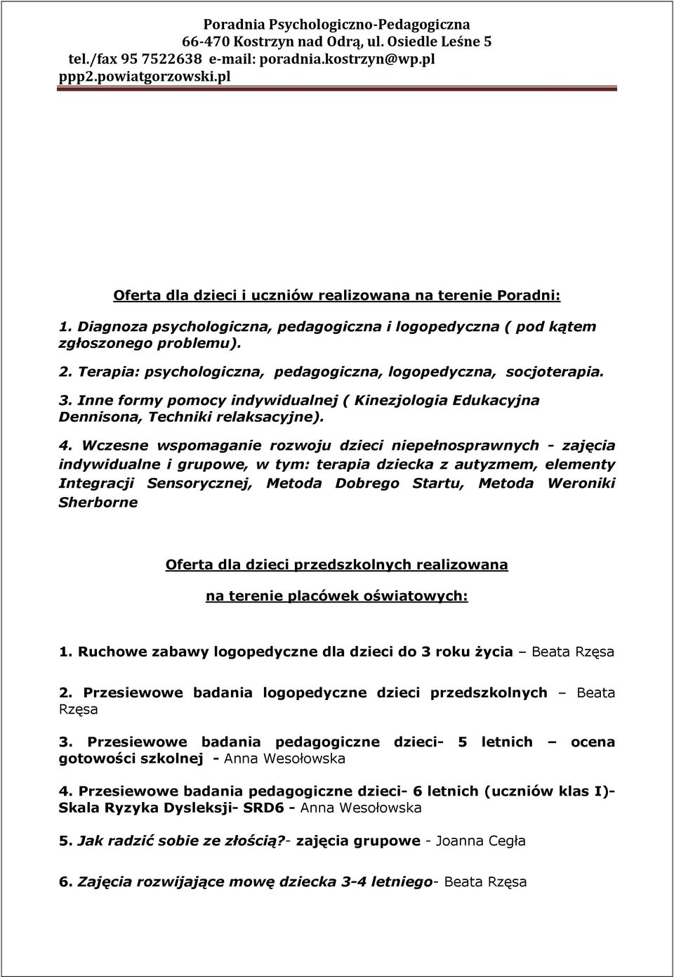 Wczesne wspomaganie rozwoju dzieci niepełnosprawnych - zajęcia indywidualne i grupowe, w tym: terapia dziecka z autyzmem, elementy Integracji Sensorycznej, Metoda Dobrego Startu, Metoda Weroniki