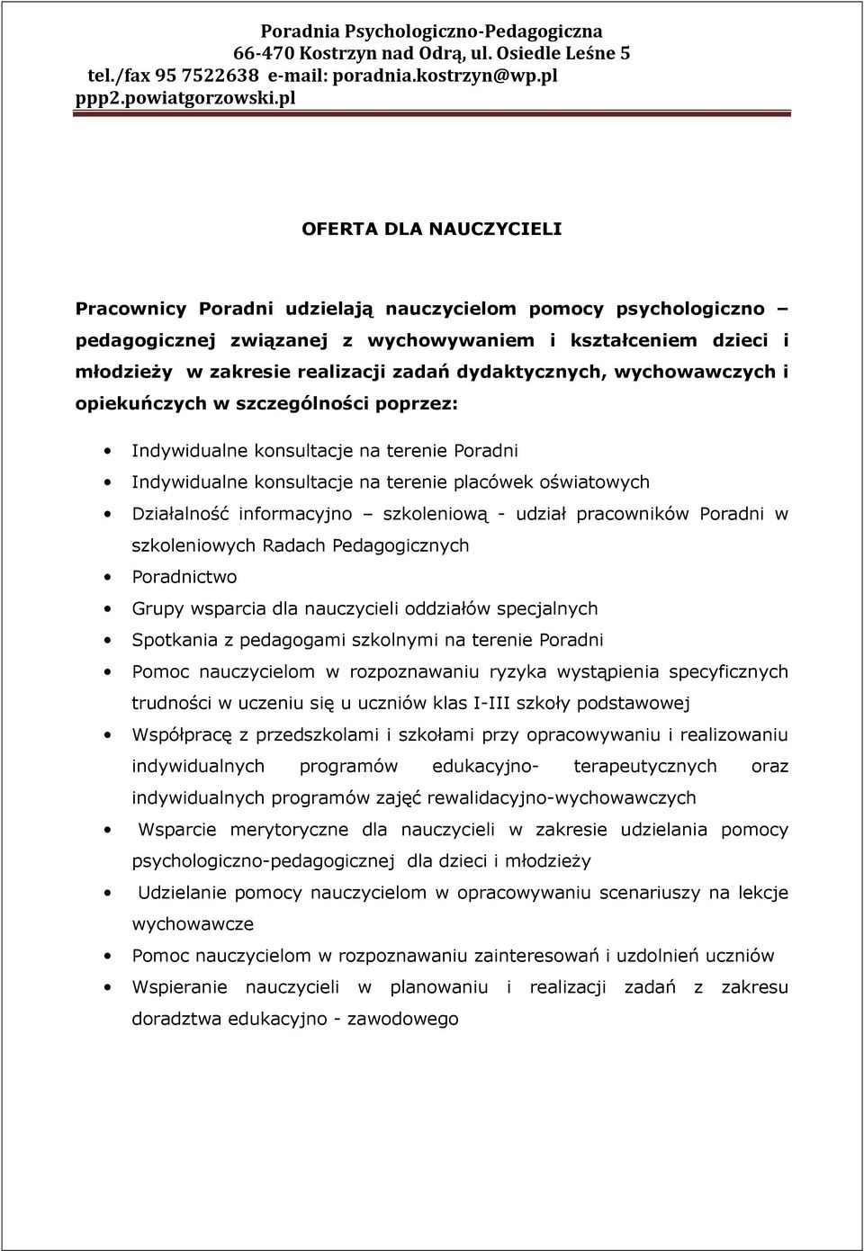 szkoleniową - udział pracowników Poradni w szkoleniowych Radach Pedagogicznych Poradnictwo Grupy wsparcia dla nauczycieli oddziałów specjalnych Spotkania z pedagogami szkolnymi na terenie Poradni