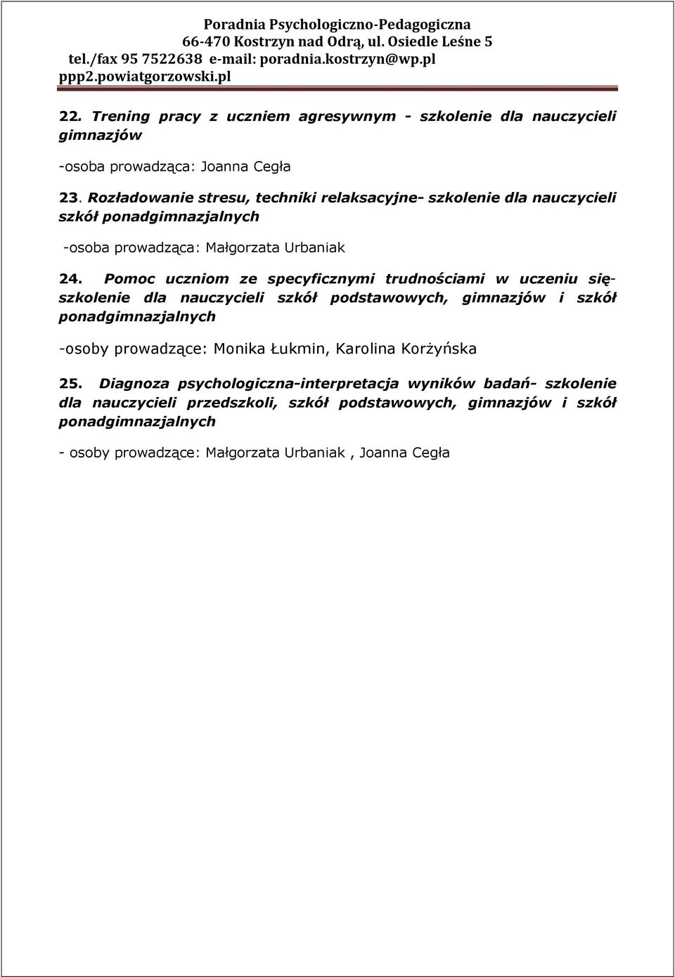 Pomoc uczniom ze specyficznymi trudnościami w uczeniu sięszkolenie dla nauczycieli szkół podstawowych, gimnazjów i szkół ponadgimnazjalnych -osoby prowadzące: