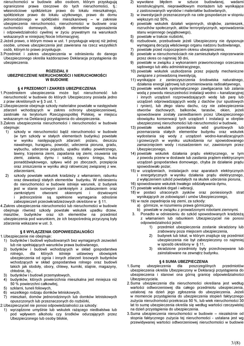 nieruchomości w budowie oraz ruchomości domowych, stałych elementów wyposażenia i odpowiedzialności cywilnej w życiu prywatnym na warunkach wskazanych w niniejszej Nocie Informacyjnej. 2.