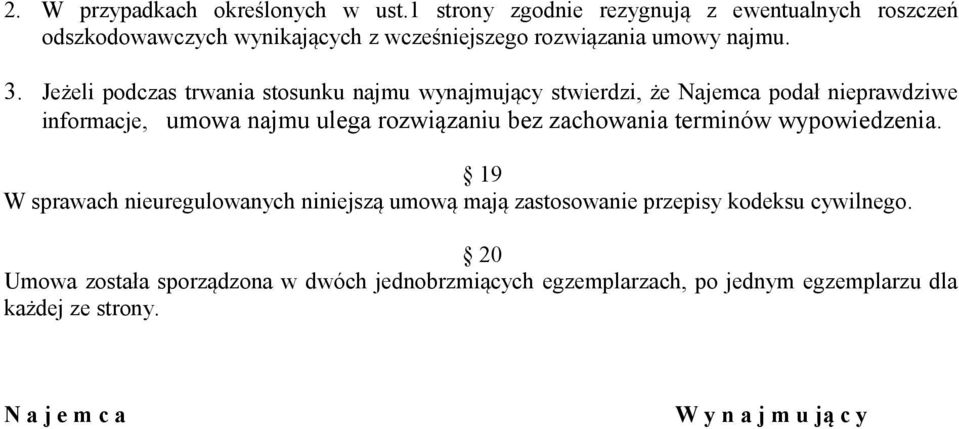 Jeżeli podczas trwania stosunku najmu wynajmujący stwierdzi, że Najemca podał nieprawdziwe informacje, umowa najmu ulega rozwiązaniu bez