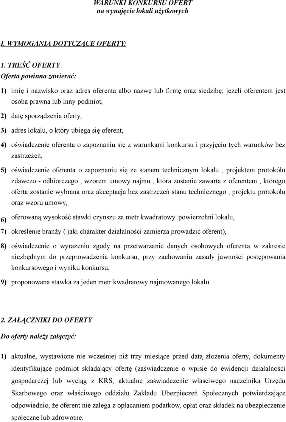 o który ubiega się oferent, 4) oświadczenie oferenta o zapoznaniu się z warunkami konkursu i przyjęciu tych warunków bez zastrzeżeń, 5) oświadczenie oferenta o zapoznaniu się ze stanem technicznym