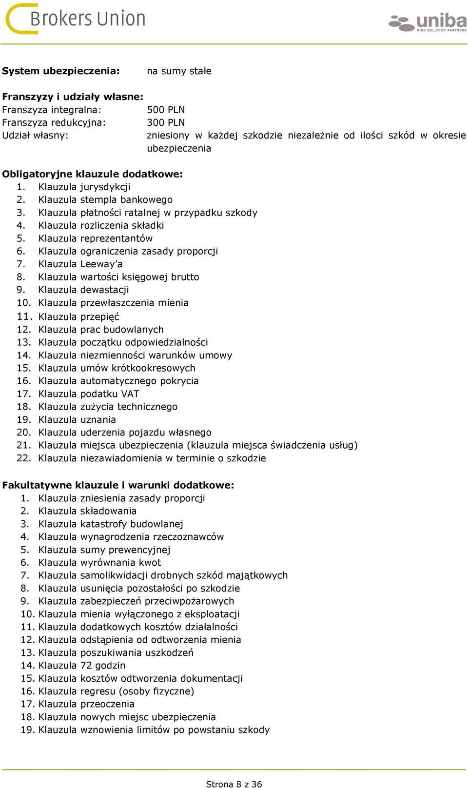 Klauzula ograniczenia zasady proporcji 7. Klauzula Leeway a 8. Klauzula wartości księgowej brutto 9. Klauzula dewastacji 10. Klauzula przewłaszczenia mienia 11. Klauzula przepięć 12.