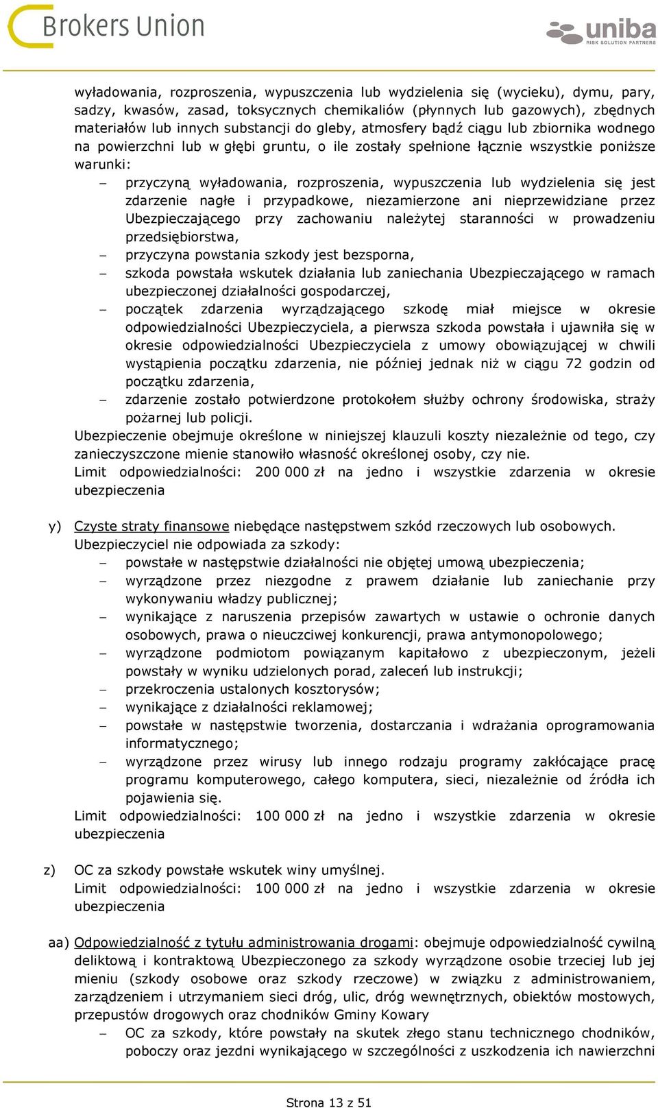 wydzielenia się jest zdarzenie nagłe i przypadkowe, niezamierzone ani nieprzewidziane przez Ubezpieczającego przy zachowaniu należytej staranności w prowadzeniu przedsiębiorstwa, przyczyna powstania