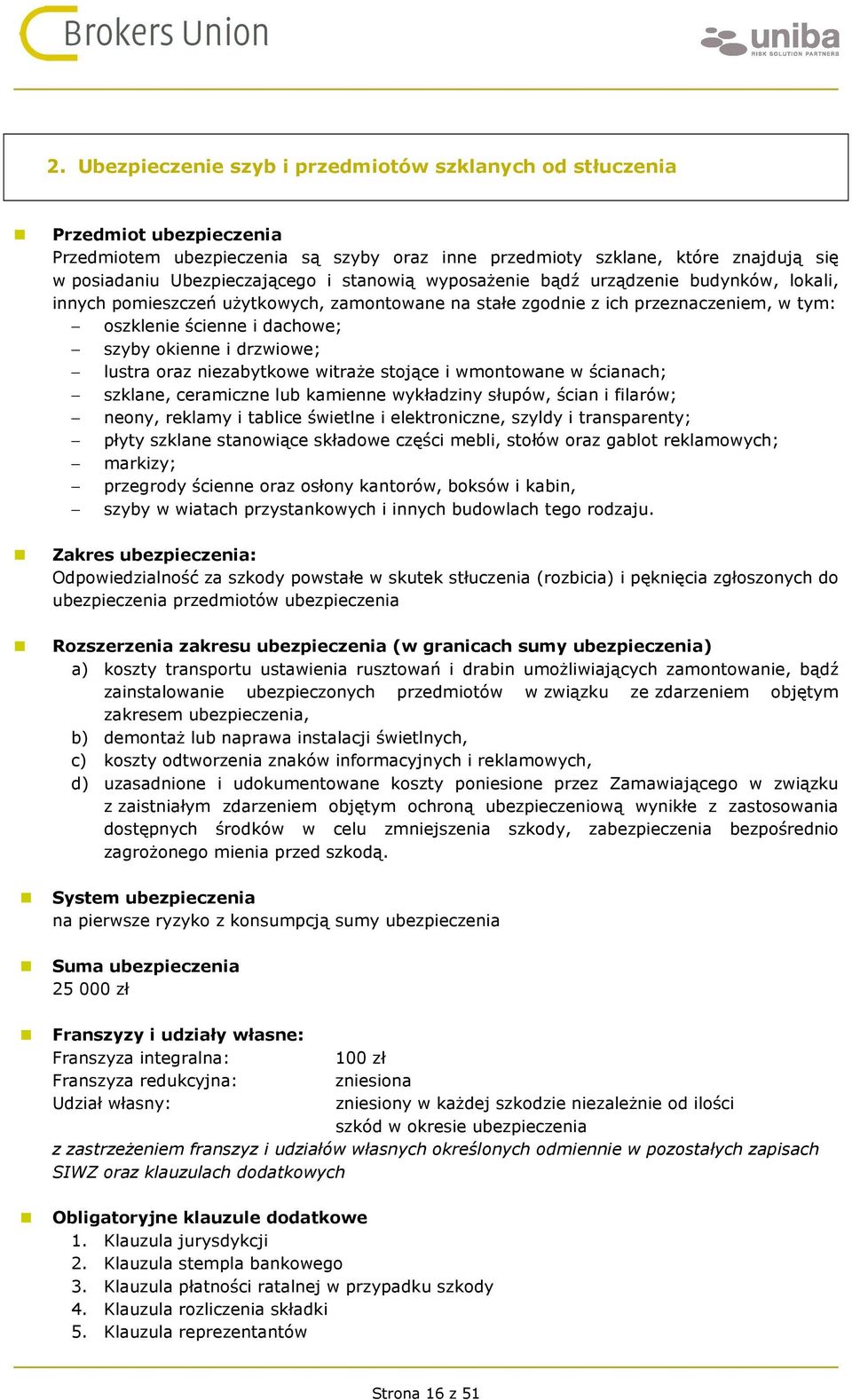 witraże stojące i wmontowane w ścianach; szklane, ceramiczne lub kamienne wykładziny słupów, ścian i filarów; neony, reklamy i tablice świetlne i elektroniczne, szyldy i transparenty; płyty szklane