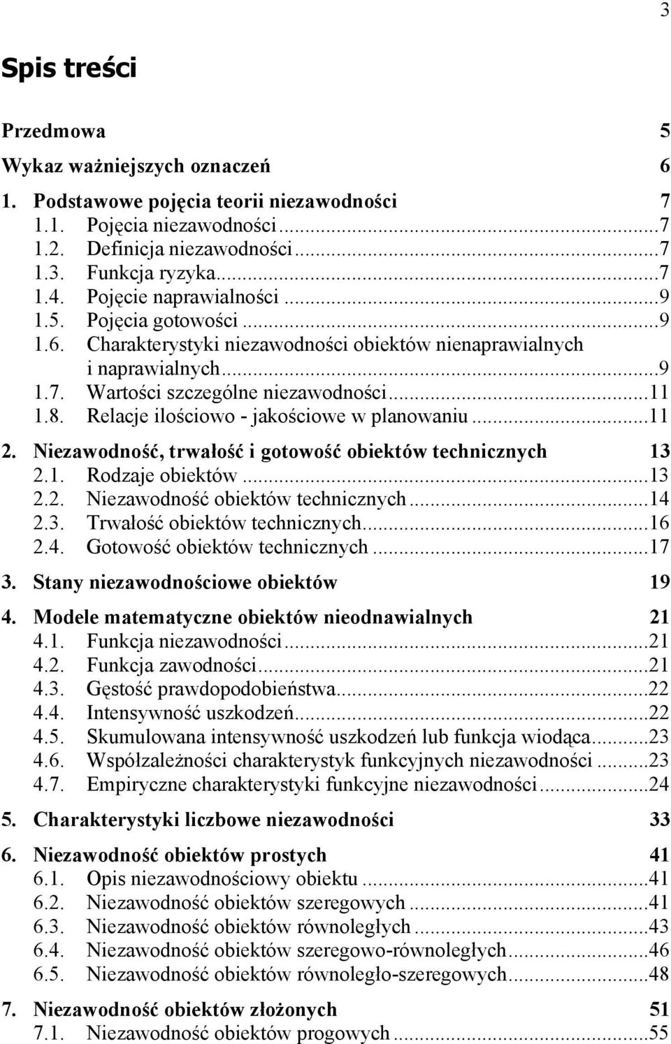 ..6.4. Goowość obeków echczch...7 3. Sa ezawodoścowe obeków 9 4. Modele maemacze obeków eodawalch 4.. Fukcja ezawodośc... 4.. Fukcja zawodośc... 4.3. Gęsość prawdopodobeńswa... 4.4. Ieswość uszkodzeń.