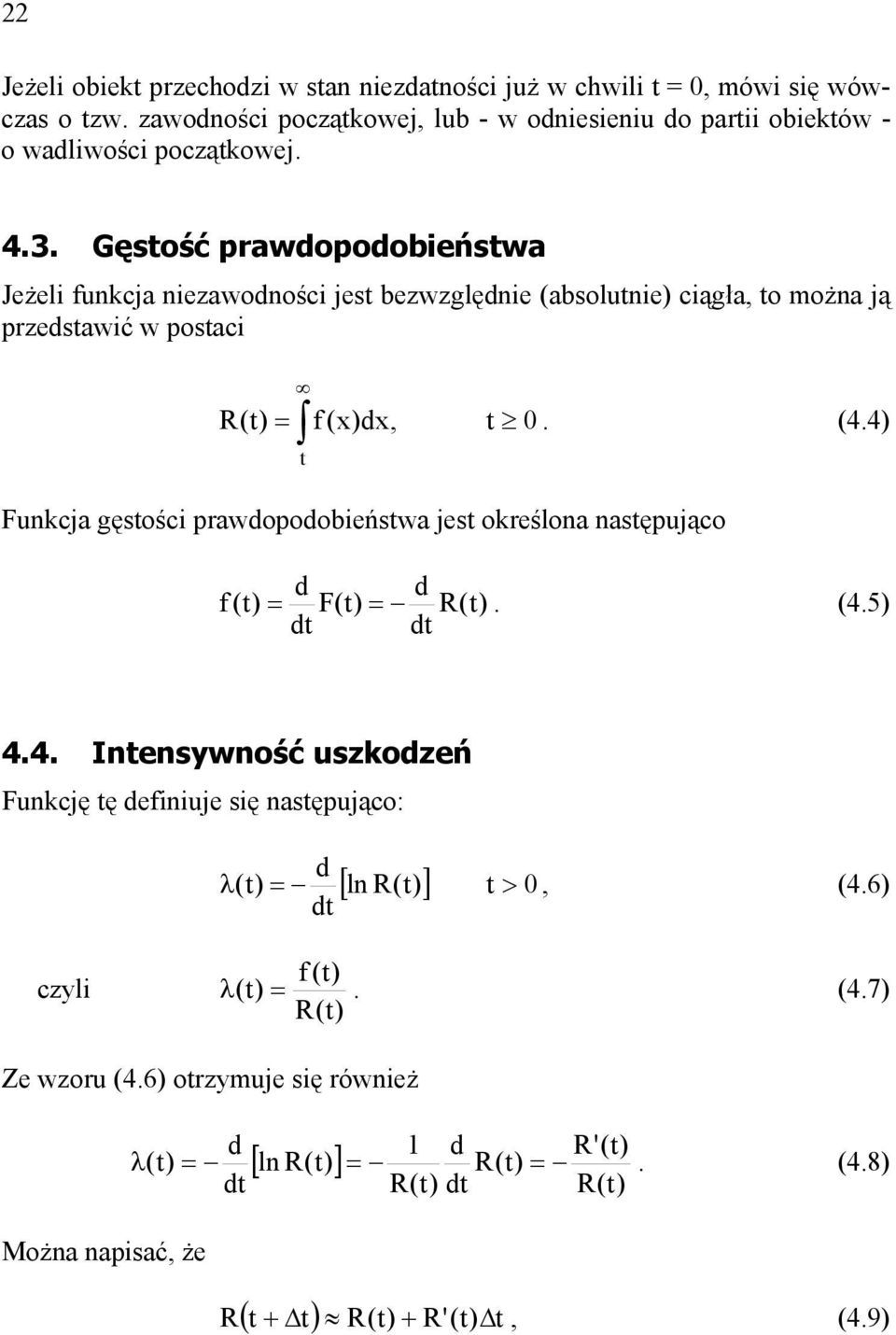 4) Fukcja gęsośc prawdopodobeńswa jes określoa asępująco f () d d F() (). (4.5) d d 4.4. Ieswość uszkodzeń Fukcję ę defuje sę asępująco: d λ ( ) [ l () ] d >, (4.