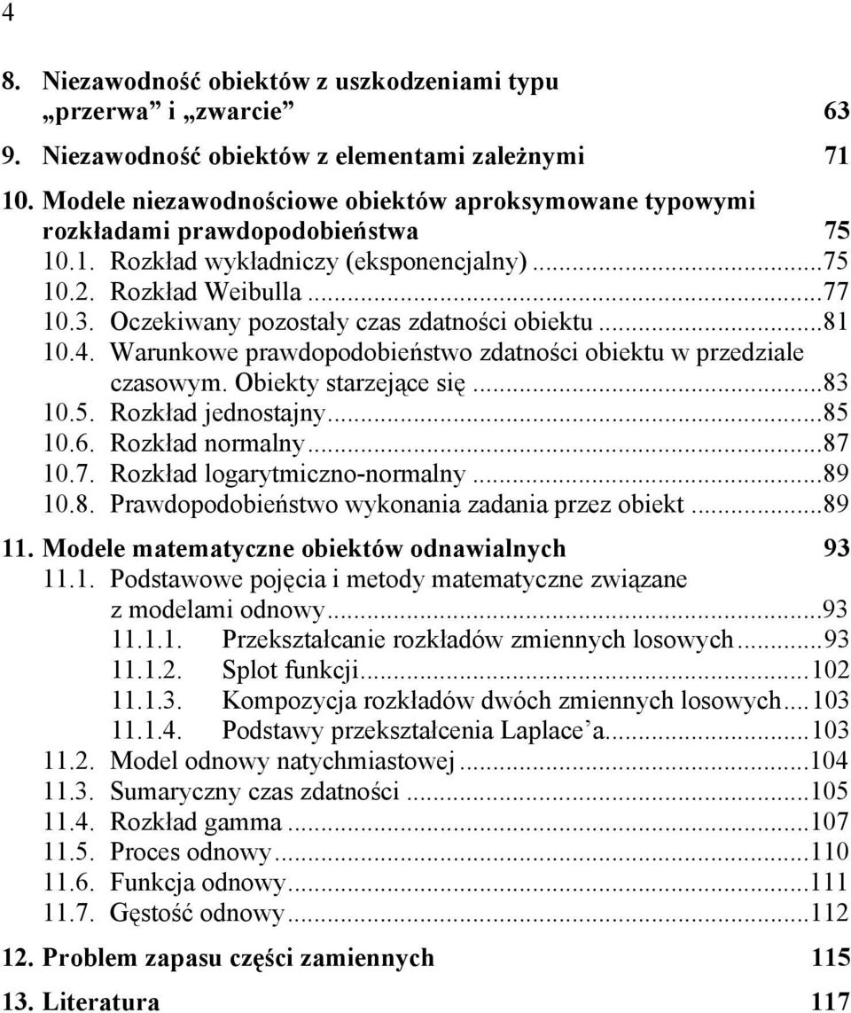 ..85.6. ozkład ormal...87.7. ozkład logarmczo-ormal...89.8. Prawdopodobeńswo wkoaa zadaa przez obek...89. Modele maemacze obeków odawalch 93.. Podsawowe pojęca meod maemacze zwązae z modelam odow...93... Przekszałcae rozkładów zmech losowch.