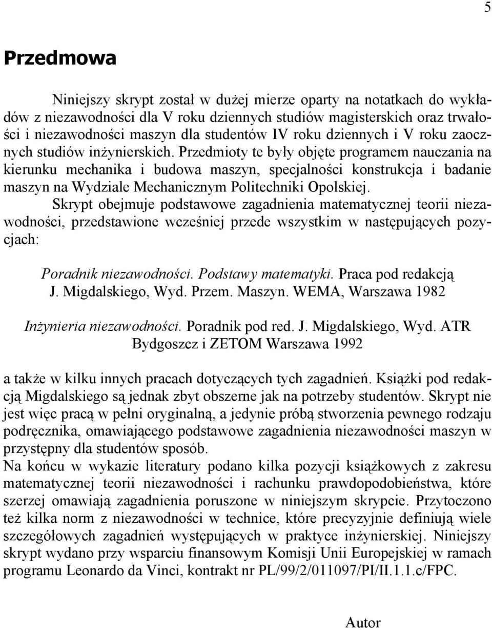 Skrp obejmuje podsawowe zagadea maemaczej eor ezawodośc, przedsawoe wcześej przede wszskm w asępującch pozcjach: Poradk ezawodośc. Podsaw maemak. Praca pod redakcją J. Mgdalskego, Wd. Przem. Masz.