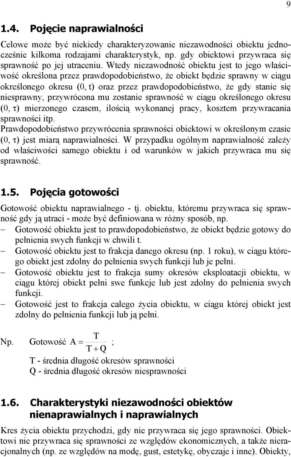 sprawość w cągu określoego okresu (, τ) merzoego czasem, loścą wkoaej prac, koszem przwracaa sprawośc p. Prawdopodobeńswo przwrócea sprawośc obekow w określom czase (, τ) jes marą aprawalośc.