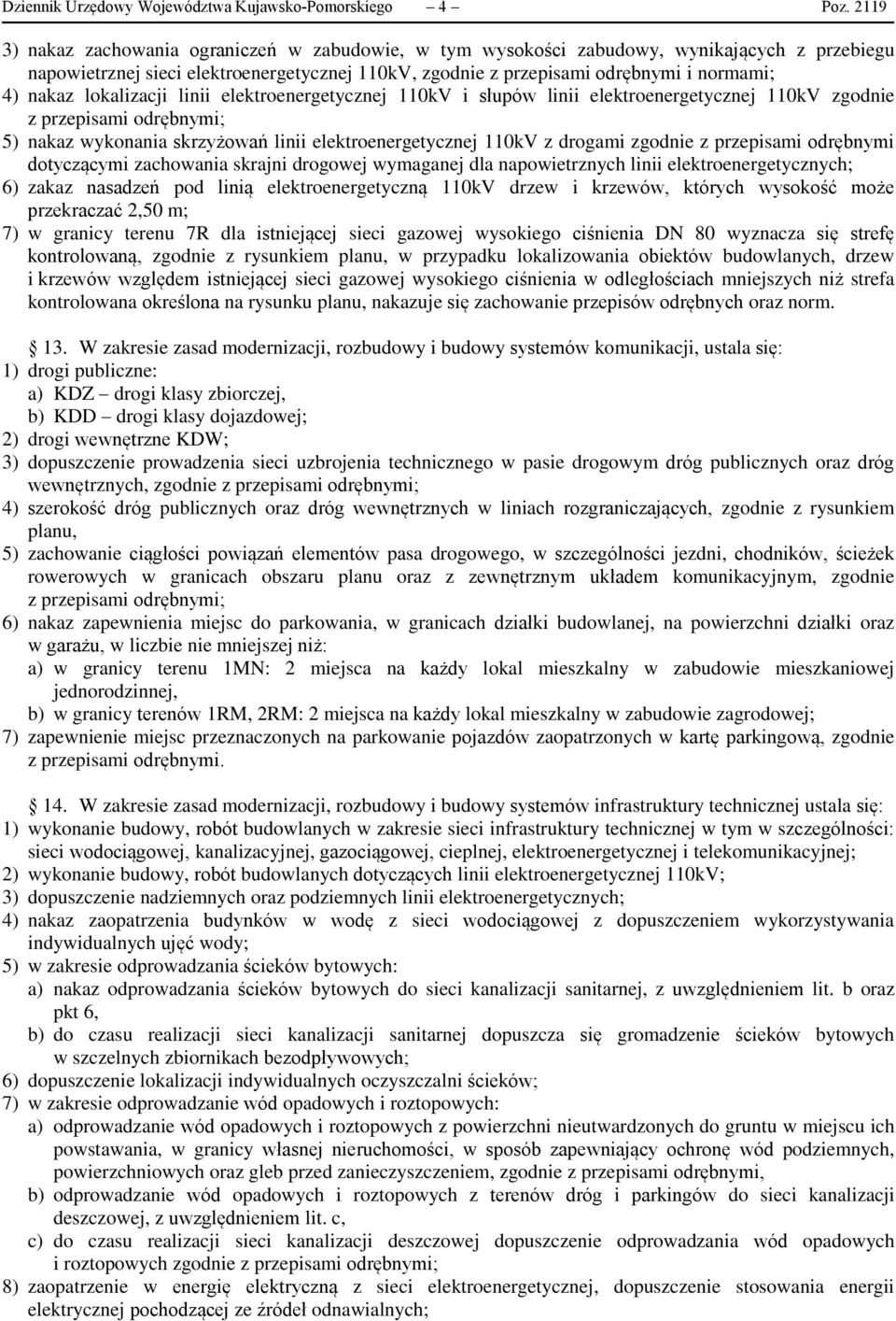 lokalizacji linii elektroenergetycznej 110kV i słupów linii elektroenergetycznej 110kV zgodnie z przepisami odrębnymi; 5) nakaz wykonania skrzyżowań linii elektroenergetycznej 110kV z drogami zgodnie