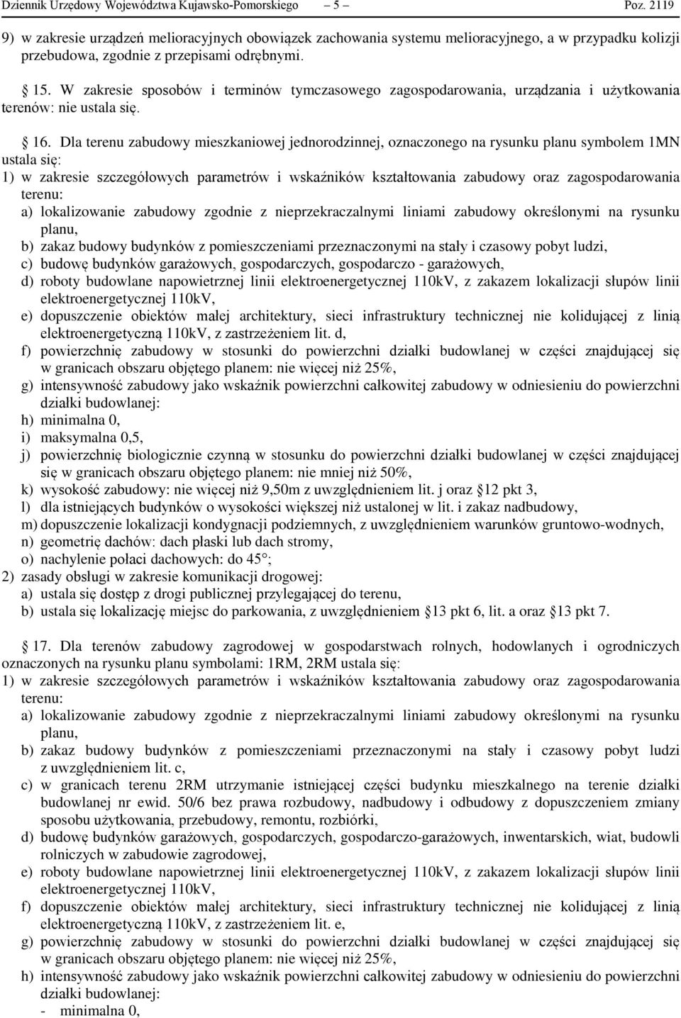 W zakresie sposobów i terminów tymczasowego zagospodarowania, urządzania i użytkowania terenów: nie ustala się. 16.