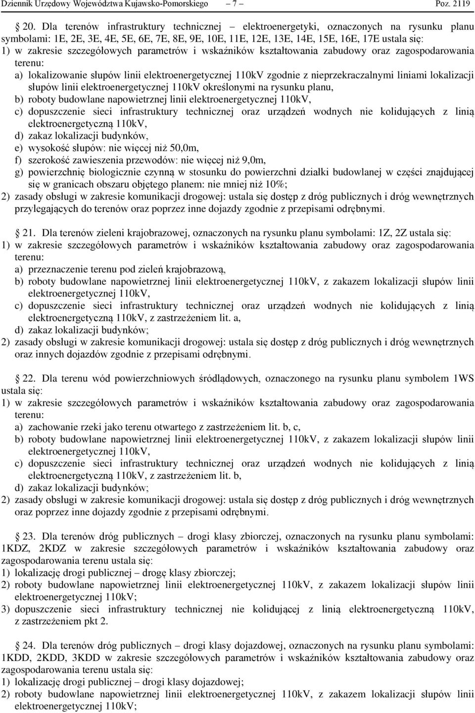 lokalizowanie słupów linii elektroenergetycznej 110kV zgodnie z nieprzekraczalnymi liniami lokalizacji słupów linii elektroenergetycznej 110kV określonymi na rysunku planu, b) roboty budowlane