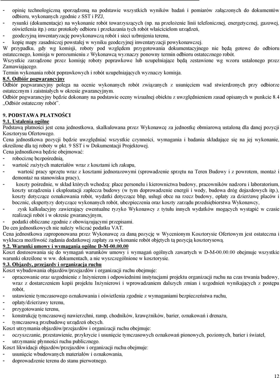 ) oraz protokoły odbioru i przekazania tych robót właścicielom urządzeń, - geodezyjną inwentaryzację powykonawczą robót i sieci uzbrojenia terenu, - kopię mapy zasadniczej powstałej w wyniku