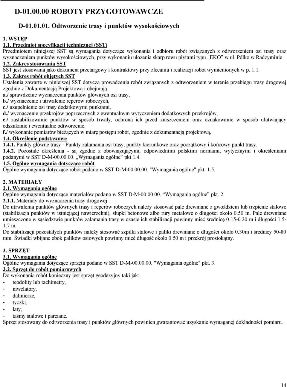 Zakres stosowania SST SST jest stosowana jako dokument przetargowy i kontraktowy przy zlecaniu i realizacji robót wymienionych w p. 1.1. 1.3.