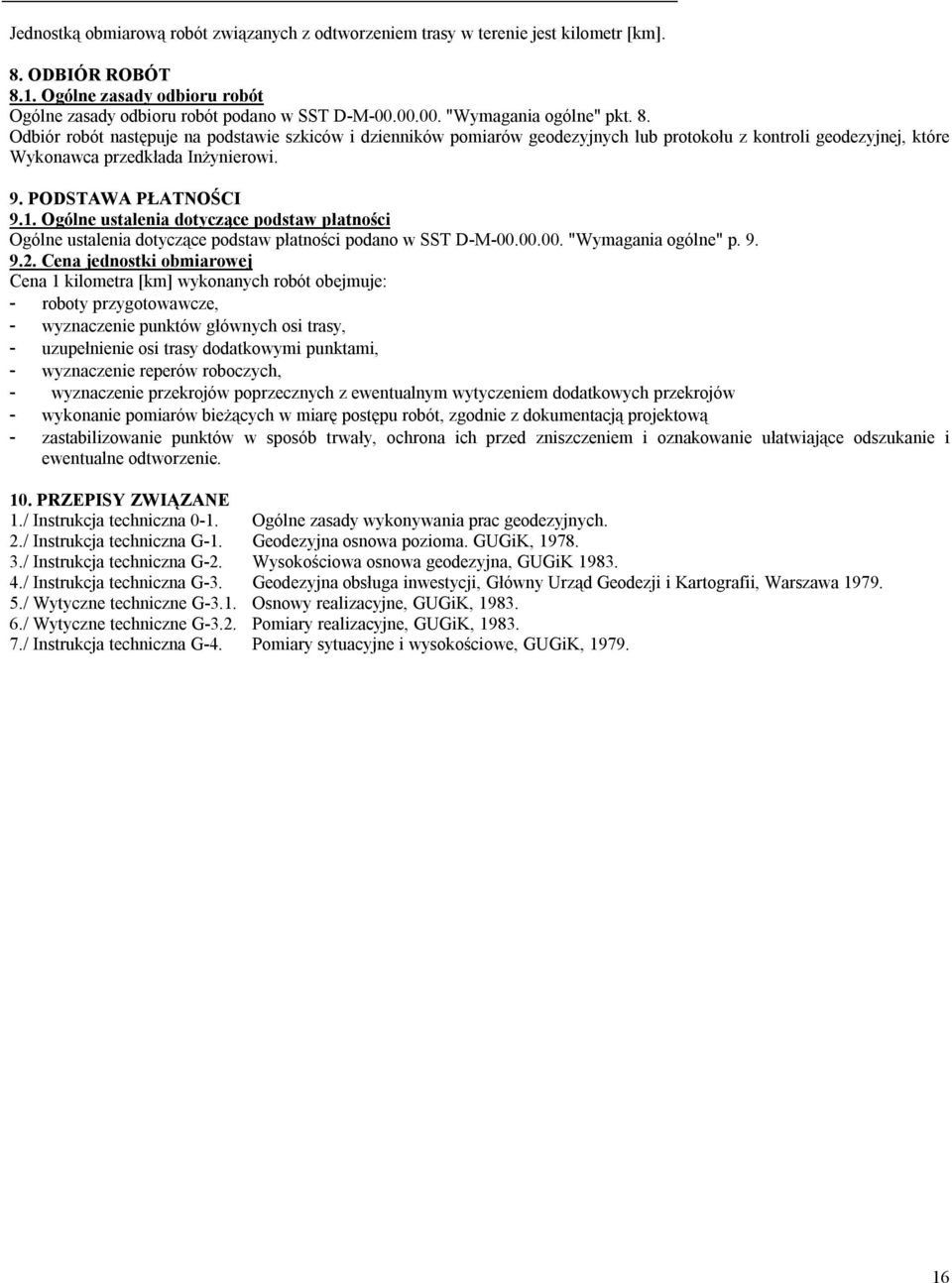 PODSTAWA PŁATNOŚCI 9.1. Ogólne ustalenia dotyczące podstaw płatności Ogólne ustalenia dotyczące podstaw płatności podano w SST D-M-00.00.00. "Wymagania ogólne" p. 9. 9.2.