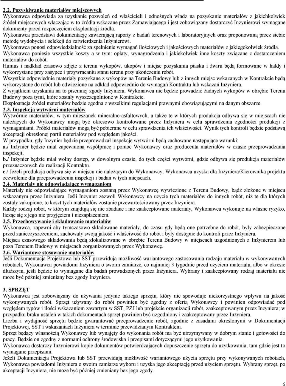 Wykonawca przedstawi dokumentację zawierającą raporty z badań terenowych i laboratoryjnych oraz proponowaną przez siebie metodę wydobycia i selekcji do zatwierdzenia Inżynierowi.