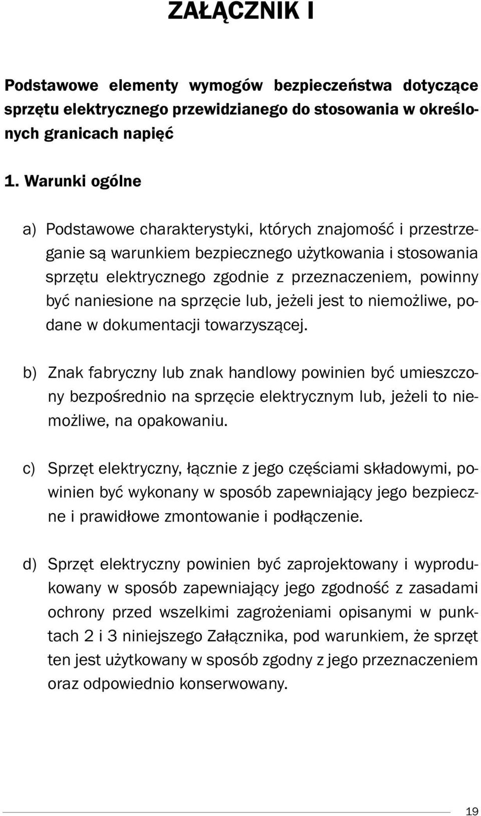 naniesione na sprzęcie lub, jeżeli jest to niemożliwe, podane w dokumentacji towarzyszącej.