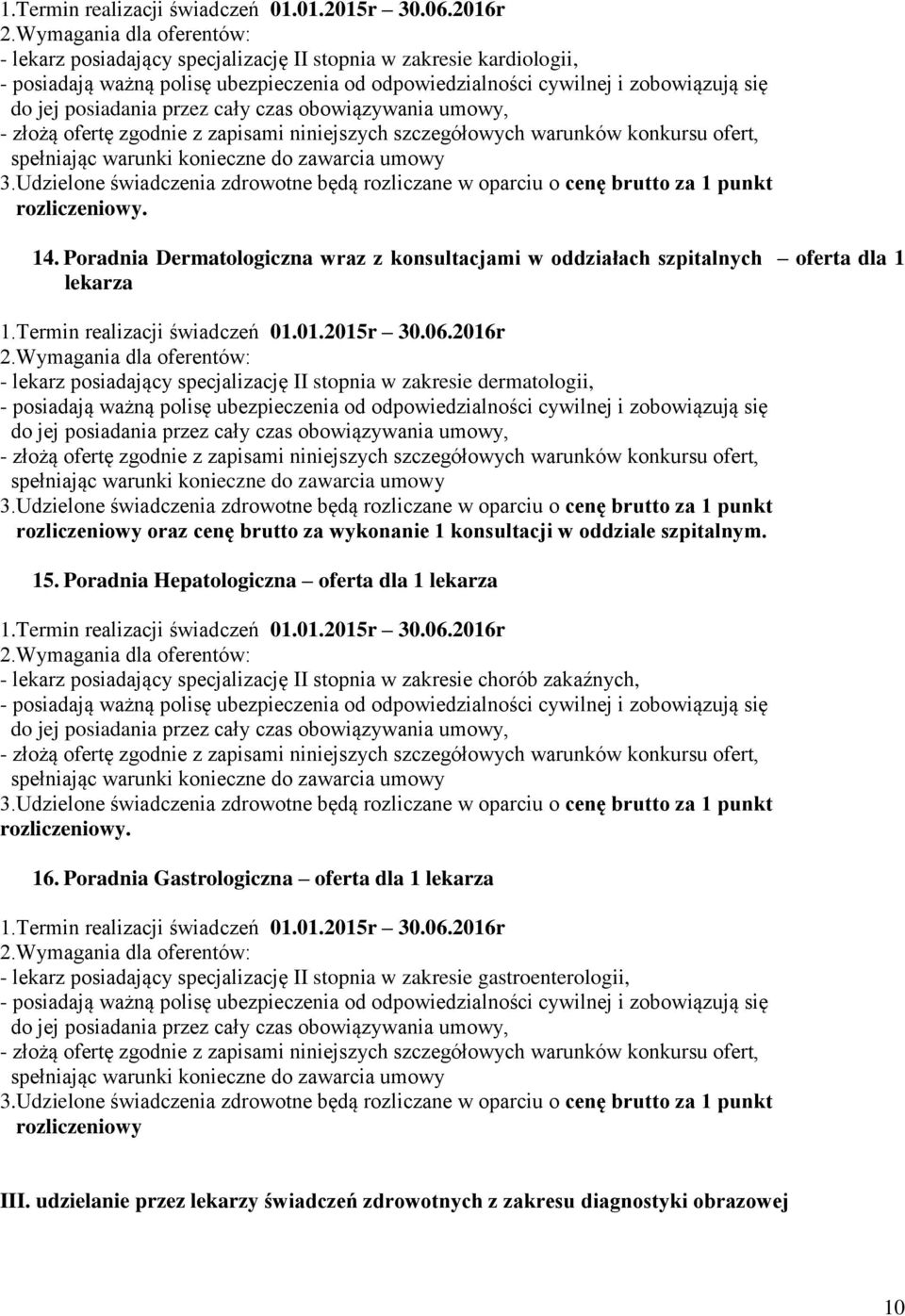 rozliczeniowy oraz cenę brutto za wykonanie 1 konsultacji w oddziale szpitalnym. 15.