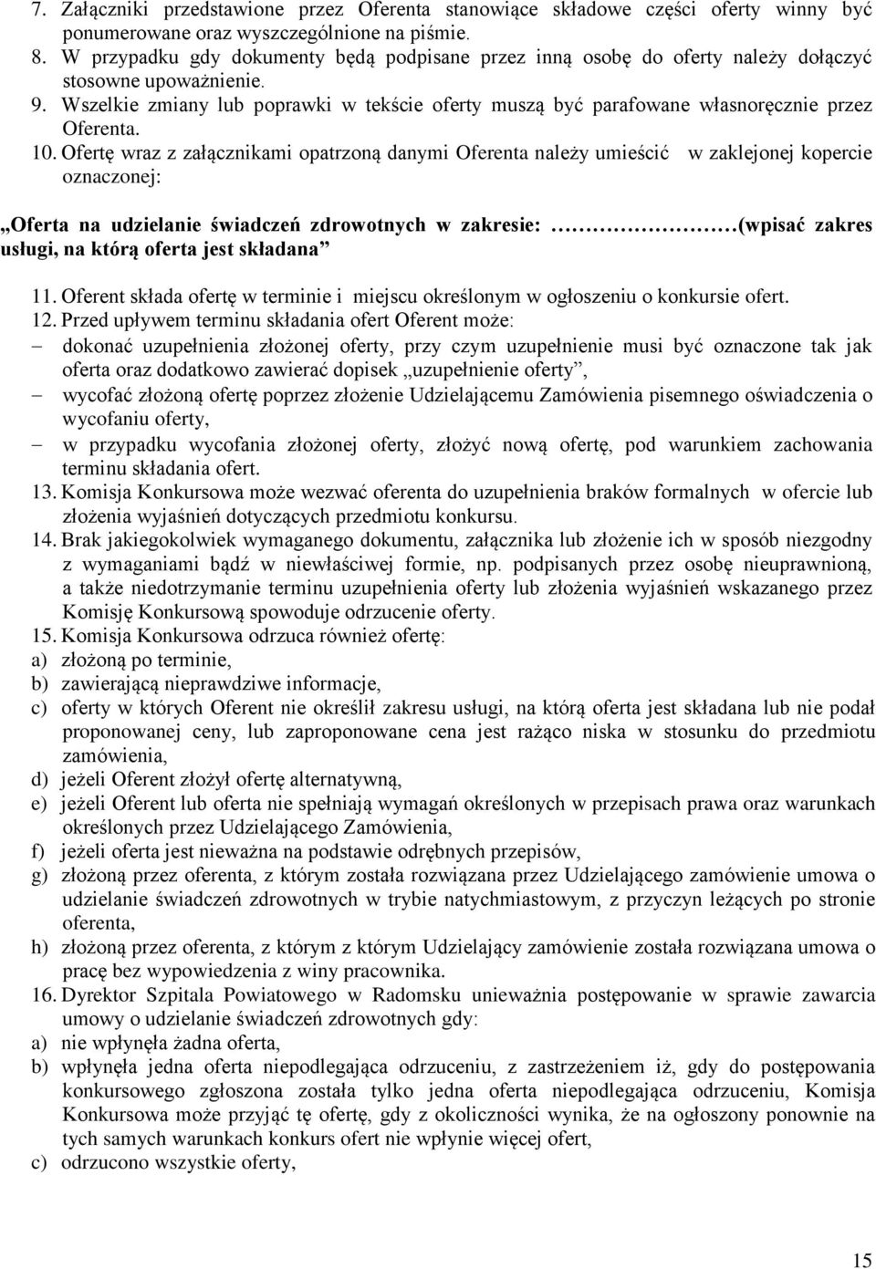 Wszelkie zmiany lub poprawki w tekście oferty muszą być parafowane własnoręcznie przez Oferenta. 10.