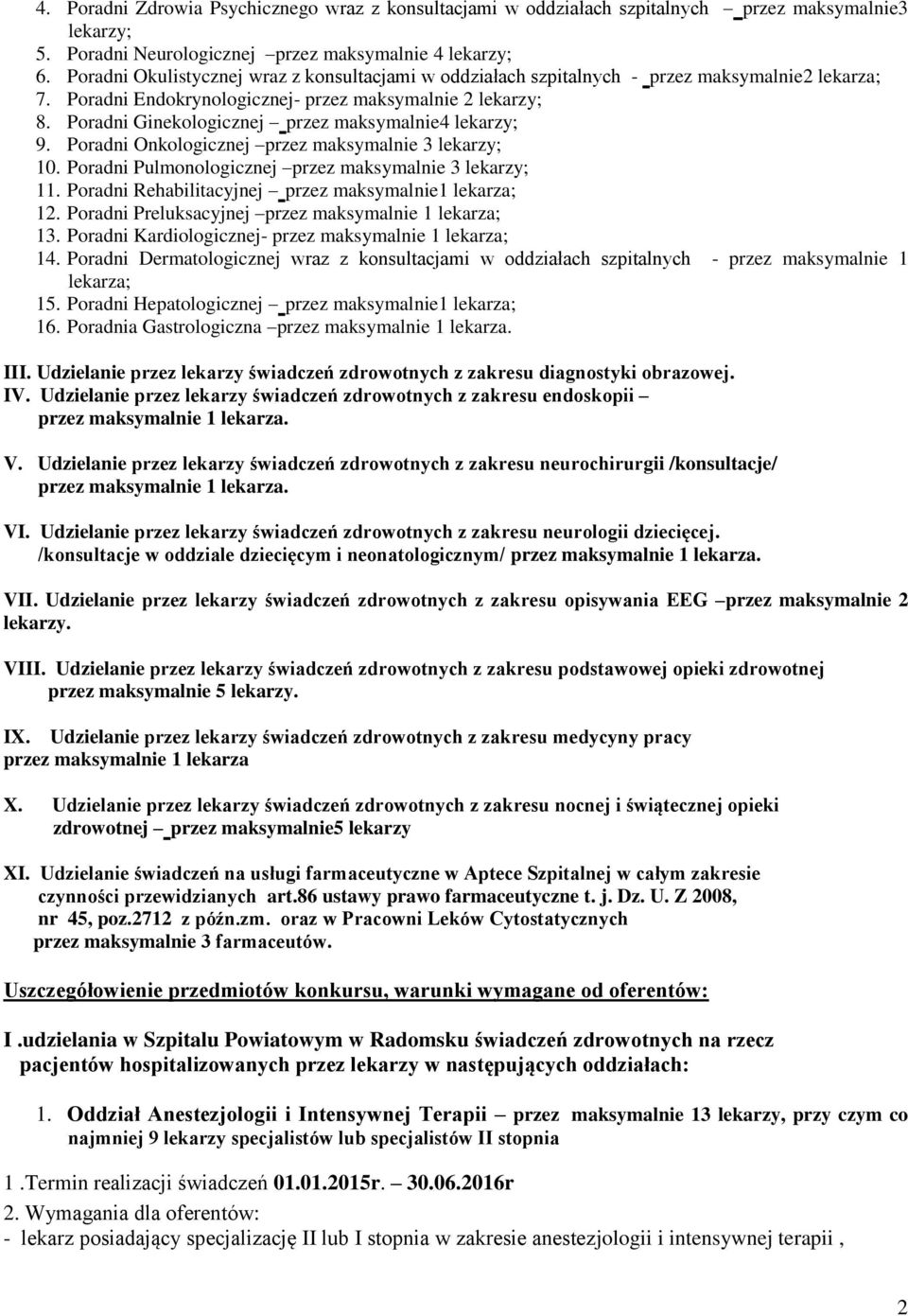 Poradni Ginekologicznej przez maksymalnie4 lekarzy; 9. Poradni Onkologicznej przez maksymalnie 3 lekarzy; 10. Poradni Pulmonologicznej przez maksymalnie 3 lekarzy; 11.