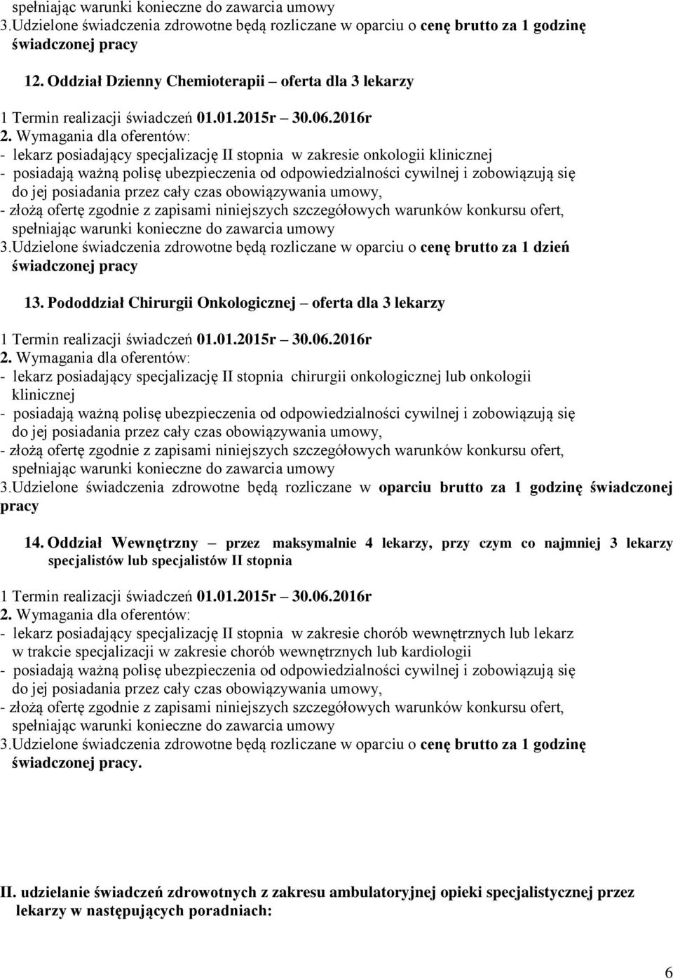 2016r - lekarz posiadający specjalizację II stopnia chirurgii onkologicznej lub onkologii klinicznej 3.