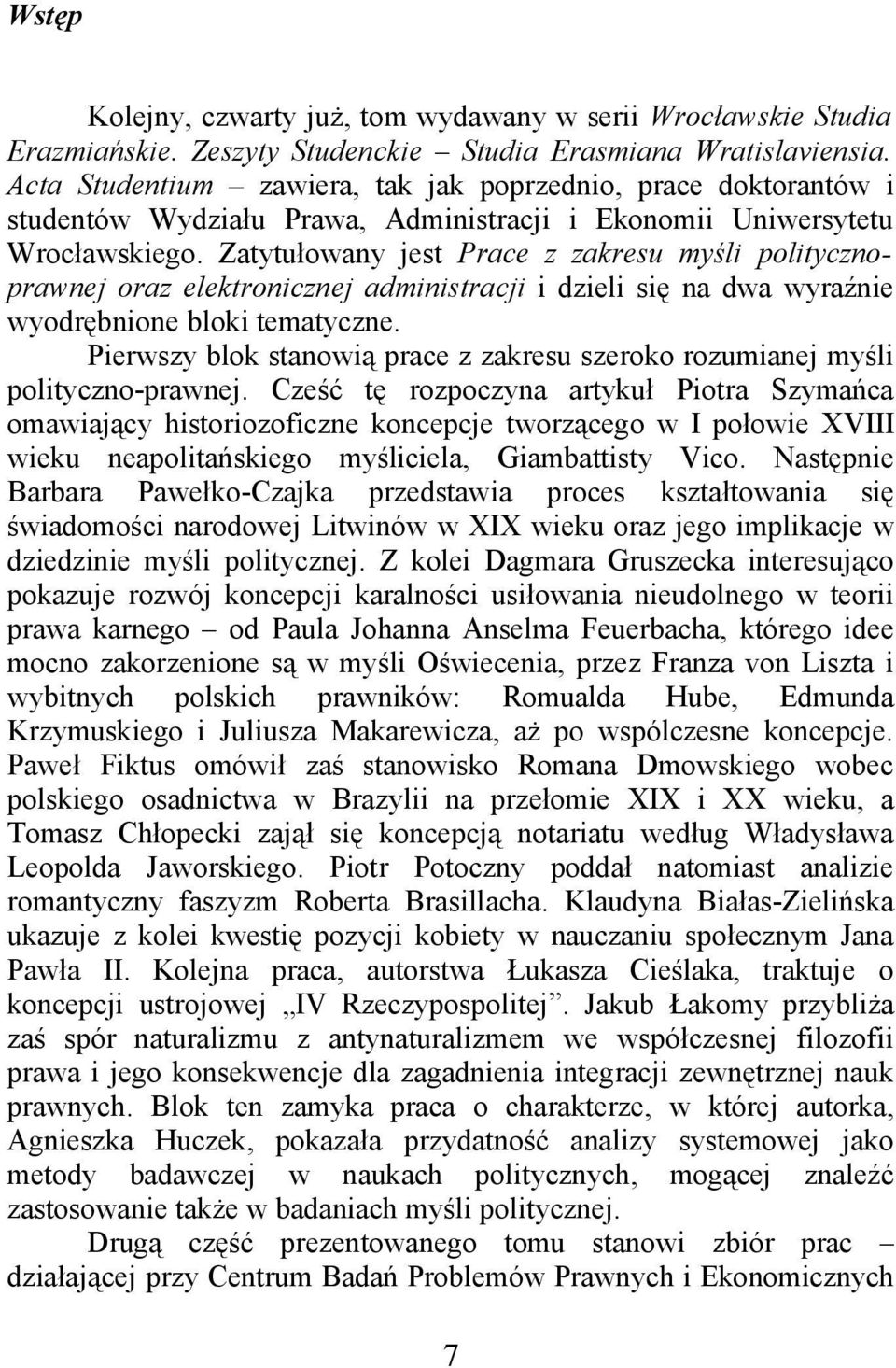 Zatytułowany jest Prace z zakresu myśli politycznoprawnej oraz elektronicznej administracji i dzieli się na dwa wyraźnie wyodrębnione bloki tematyczne.