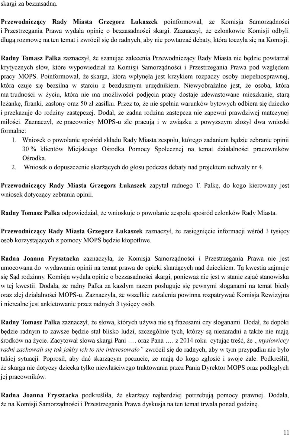 Radny Tomasz Palka zaznaczył, że szanując zalecenia Przewodniczący Rady Miasta nie będzie powtarzał krytycznych słów, które wypowiedział na Komisji Samorządności i Przestrzegania Prawa pod względem