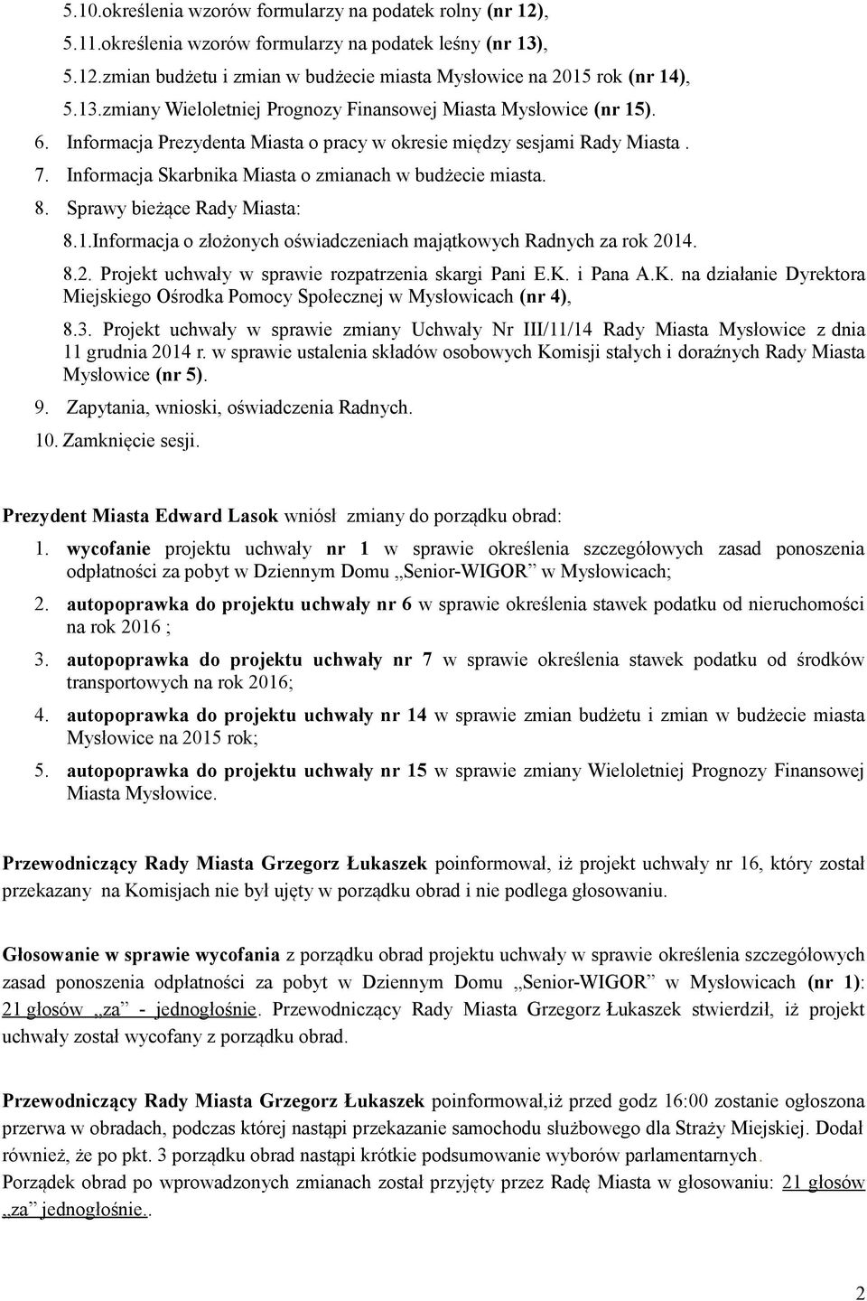 Informacja Skarbnika Miasta o zmianach w budżecie miasta. 8. Sprawy bieżące Rady Miasta: 8.1.Informacja o złożonych oświadczeniach majątkowych Radnych za rok 20