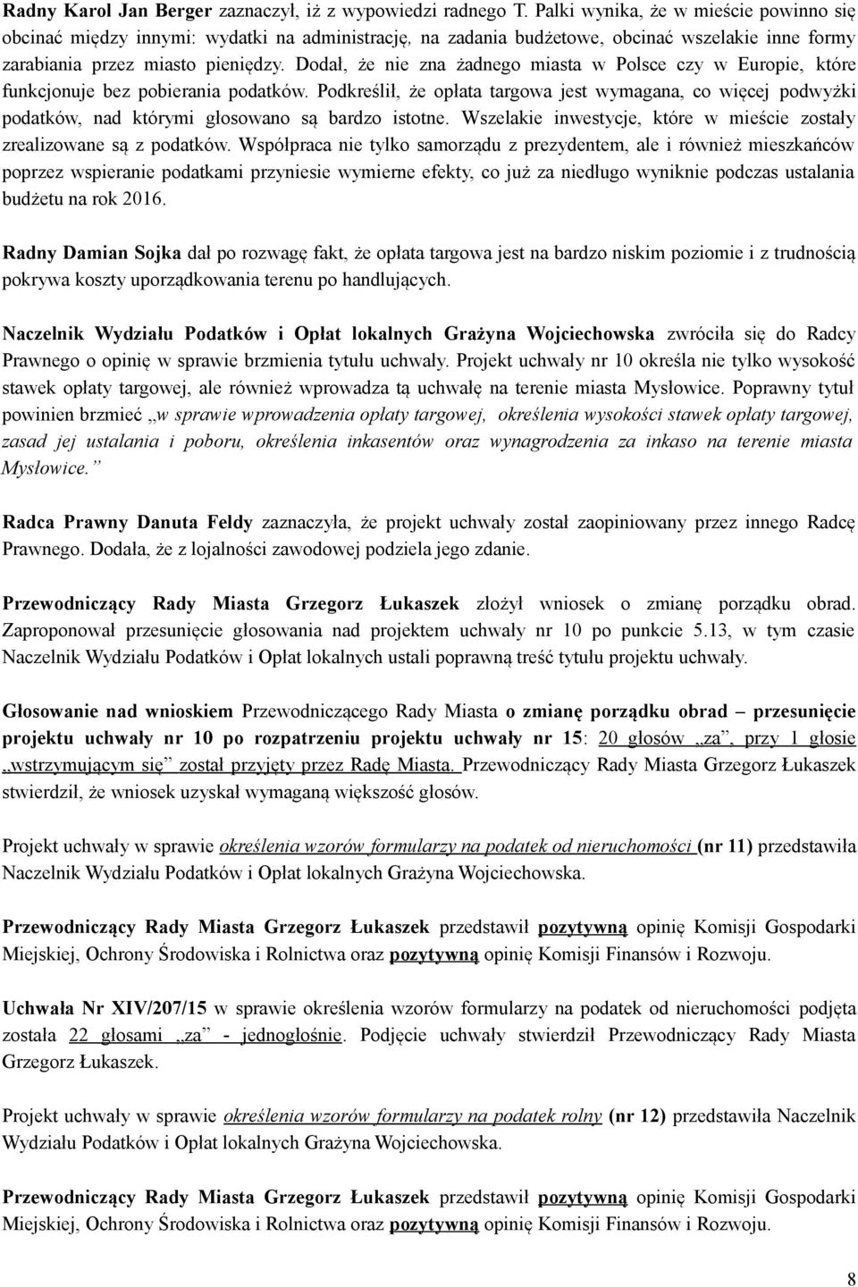 Dodał, że nie zna żadnego miasta w Polsce czy w Europie, które funkcjonuje bez pobierania podatków.