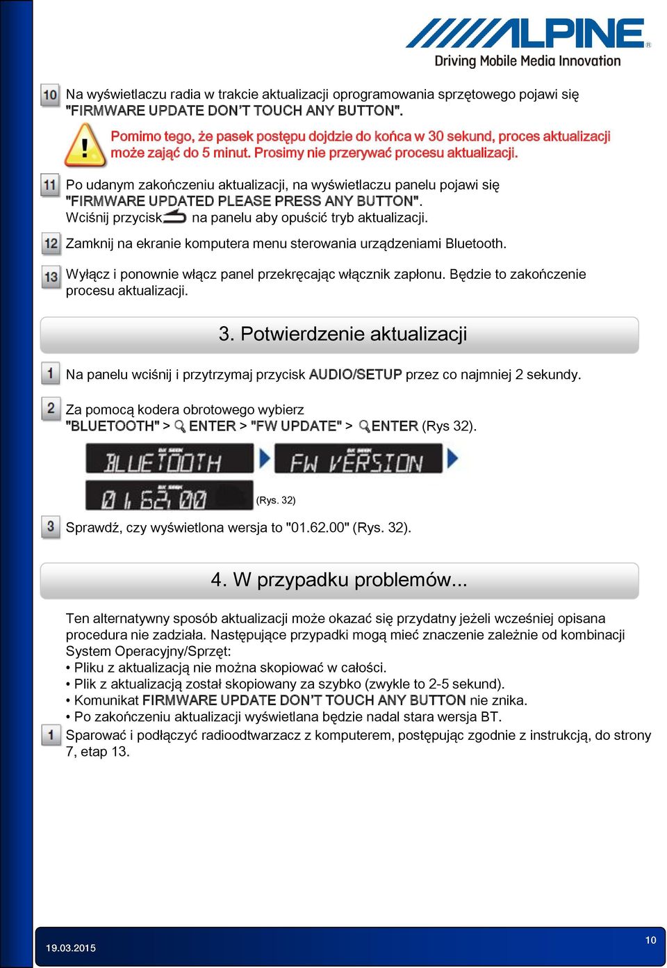 Po udanym zakończeniu aktualizacji, na wyświetlaczu panelu pojawi się "FIRMWARE UPDATED PLEASE PRESS ANY BUTTON". Wciśnij przycisk na panelu aby opuścić tryb aktualizacji.