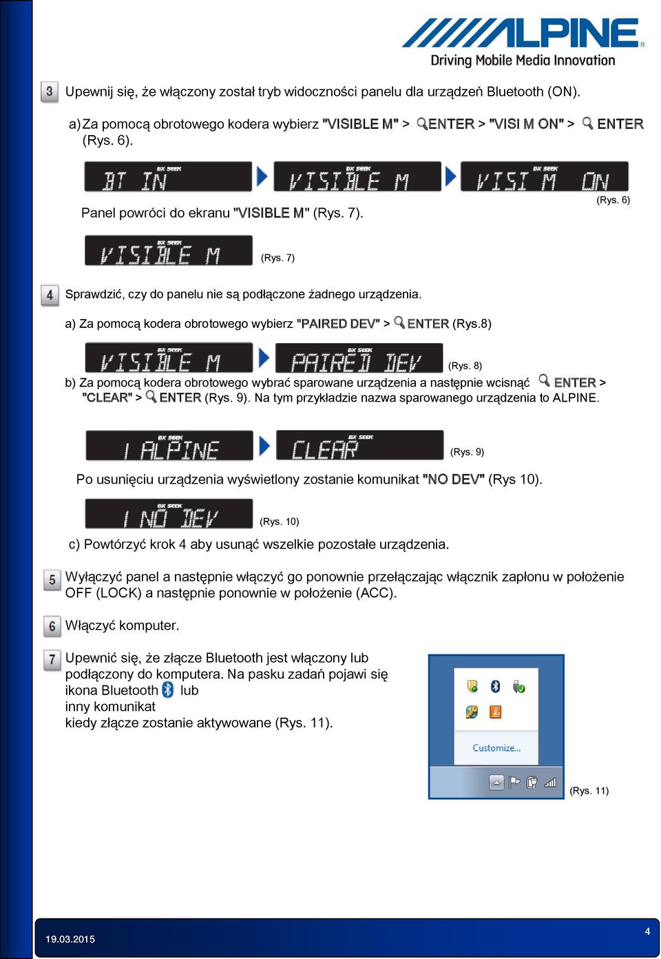 8) b) Za pomocą kodera obrotowego wybrać sparowane urządzenia a następnie wcisnąć ENTER > "CLEAR" > ENTER (Rys. 9). Na tym przykładzie nazwa sparowanego urządzenia to ALPINE. (Rys. 9) Po usunięciu urządzenia wyświetlony zostanie komunikat "NO DEV" (Rys 10).