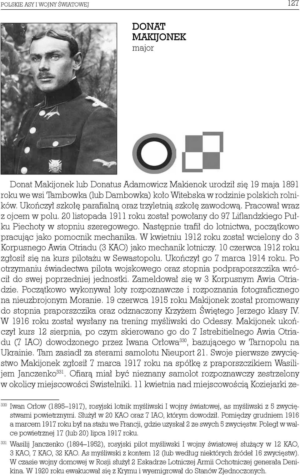 Następnie trafił do lotnictwa, początkowo pracując jako pomocnik mechanika. W kwietniu 1912 roku został wcielony do 3 Korpusnego Awia Otriadu (3 KAO) jako mechanik lotniczy.