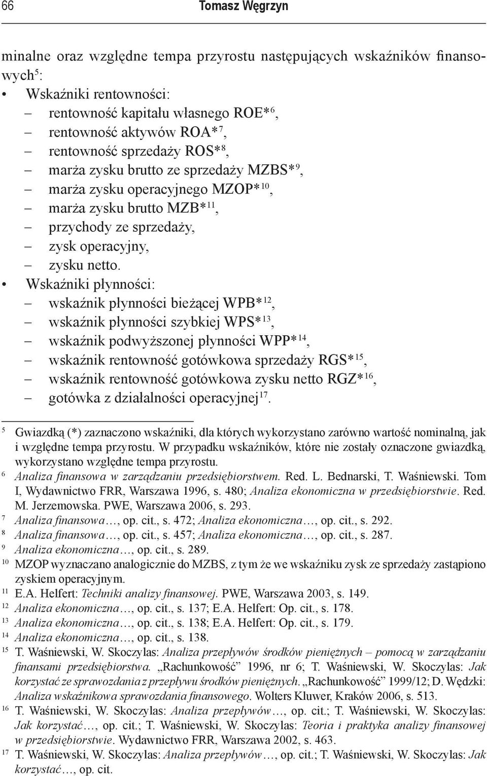 Wskaźniki płynności: wskaźnik płynności bieżącej WPB* 12, wskaźnik płynności szybkiej WPS* 13, wskaźnik podwyższonej płynności WPP* 14, wskaźnik rentowność gotówkowa sprzedaży RGS* 15, wskaźnik