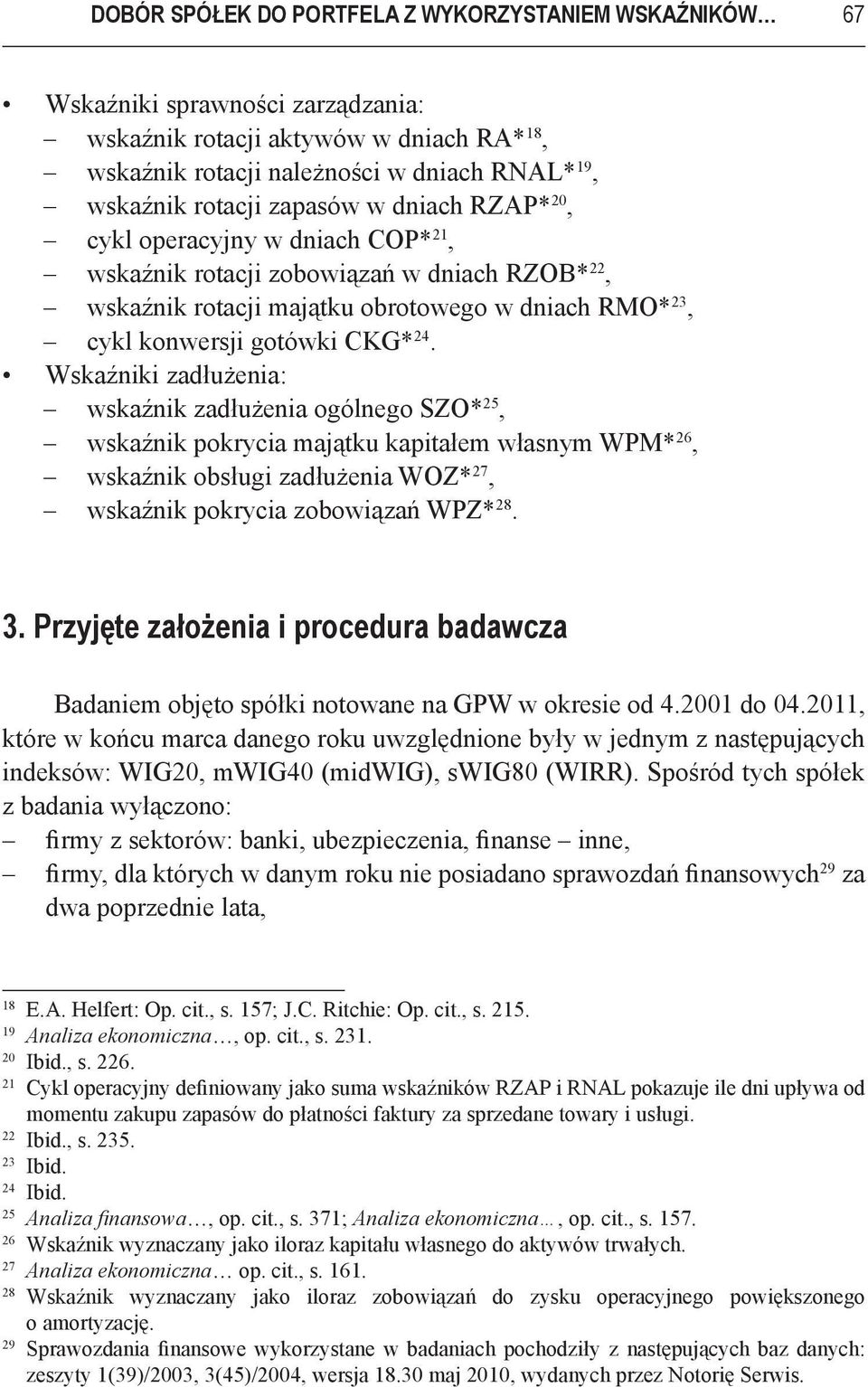 Wskaźniki zadłużenia: wskaźnik zadłużenia ogólnego SZO* 25, wskaźnik pokrycia majątku kapitałem własnym WPM* 26, wskaźnik obsługi zadłużenia WOZ* 27, wskaźnik pokrycia zobowiązań WPZ* 28. 3.