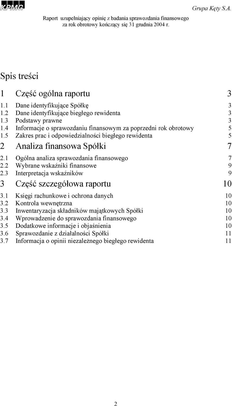 1 Ogólna analiza sprawozdania finansowego 7 2.2 Wybrane wskaźniki finansowe 9 2.3 Interpretacja wskaźników 9 3 Część szczegółowa raportu 10 3.1 Księgi rachunkowe i ochrona danych 10 3.