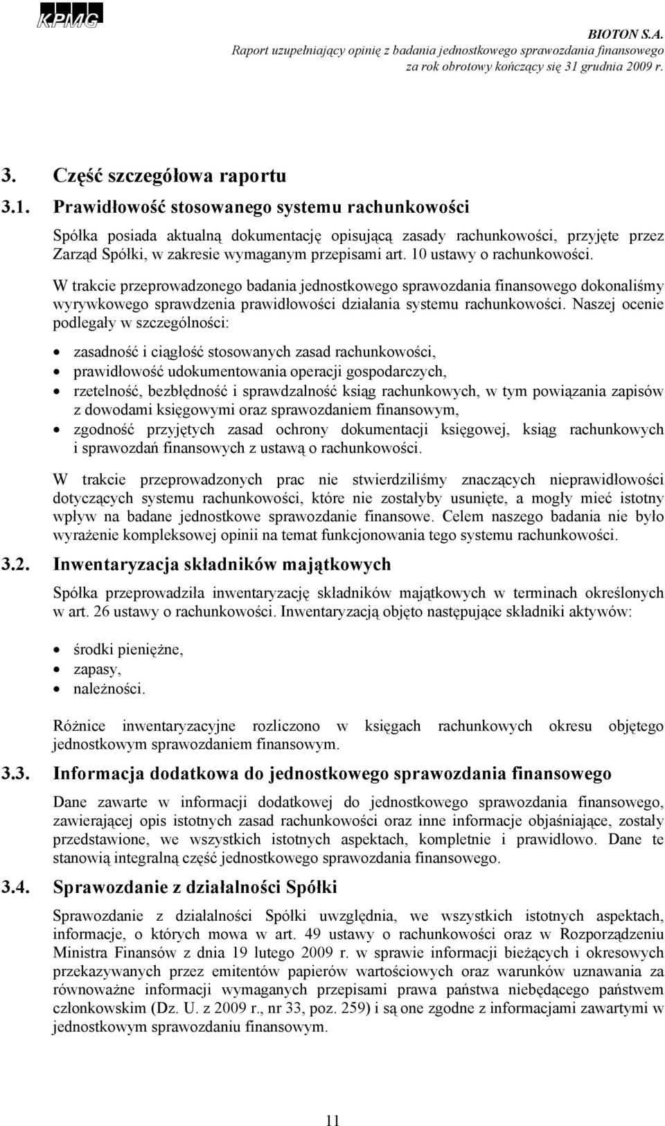 10 ustawy o rachunkowości. W trakcie przeprowadzonego badania jednostkowego sprawozdania finansowego dokonaliśmy wyrywkowego sprawdzenia prawidłowości działania systemu rachunkowości.