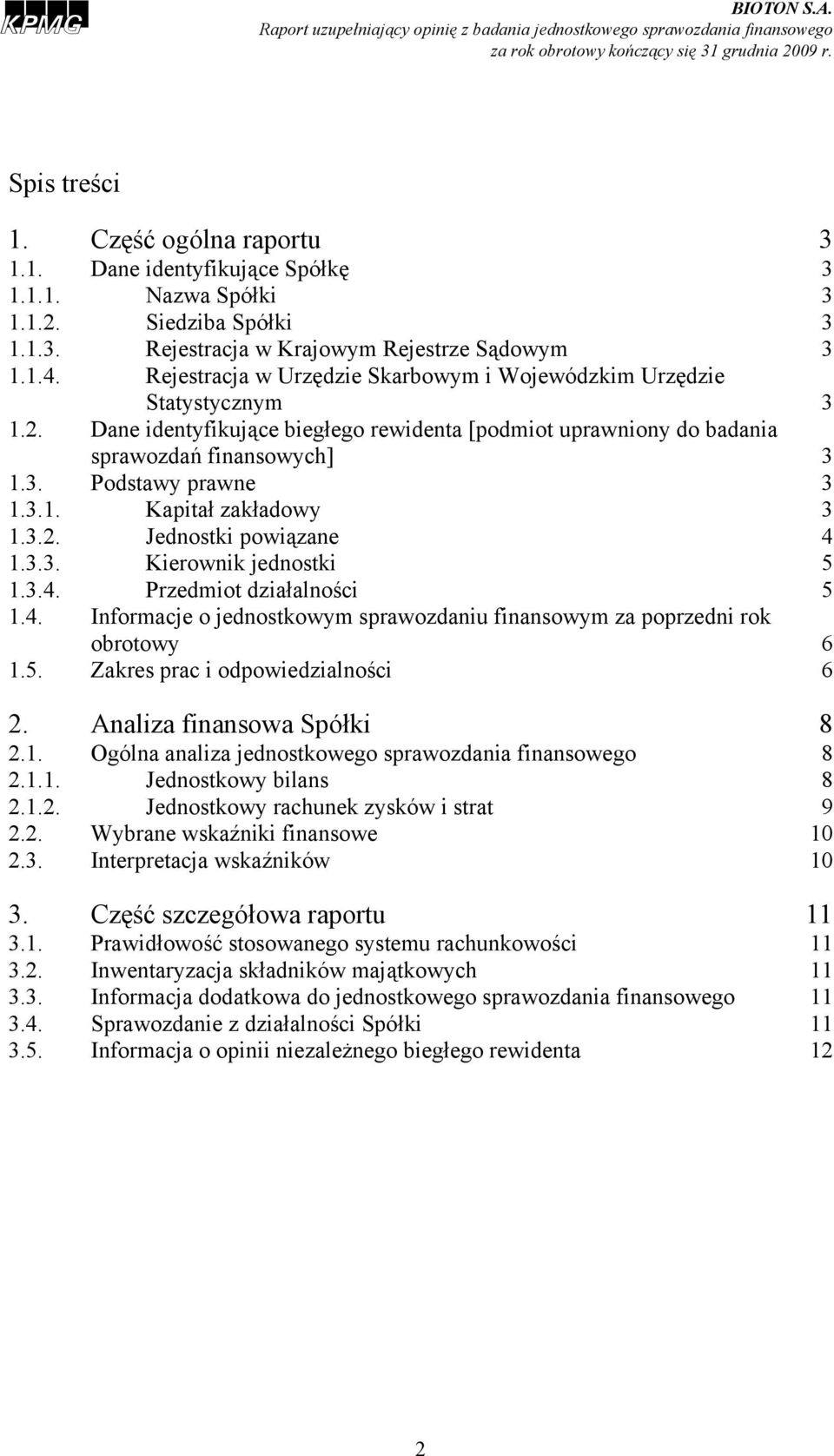 3.2. Jednostki powiązane 4 1.3.3. Kierownik jednostki 5 1.3.4. Przedmiot działalności 5 1.4. Informacje o jednostkowym sprawozdaniu finansowym za poprzedni rok obrotowy 6 1.5. Zakres prac i odpowiedzialności 6 2.