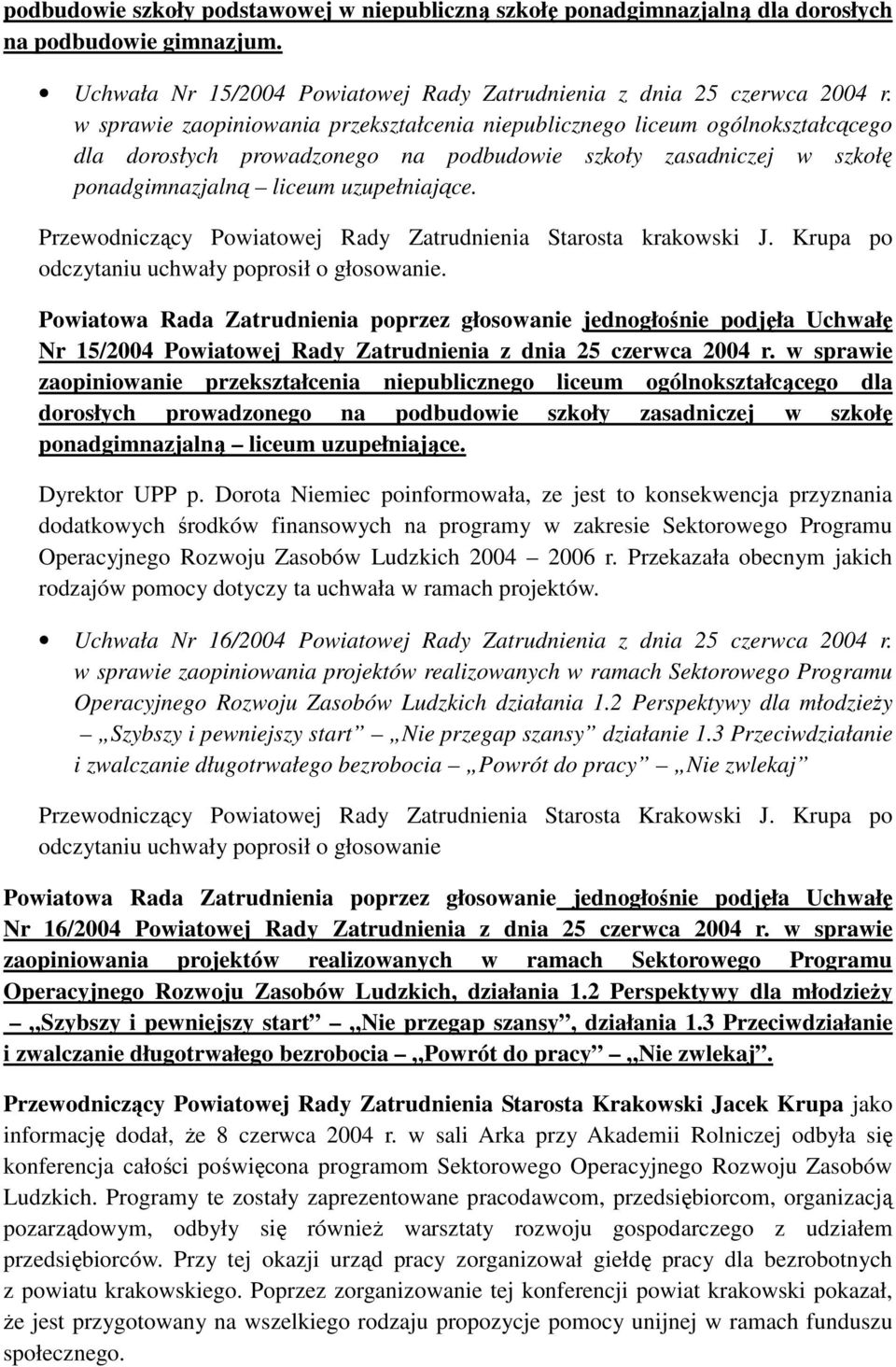 Przewodniczący Powiatowej Rady Zatrudnienia Starosta krakowski J. Krupa po Nr 15/2004 Powiatowej Rady Zatrudnienia z dnia 25 czerwca 2004 r.