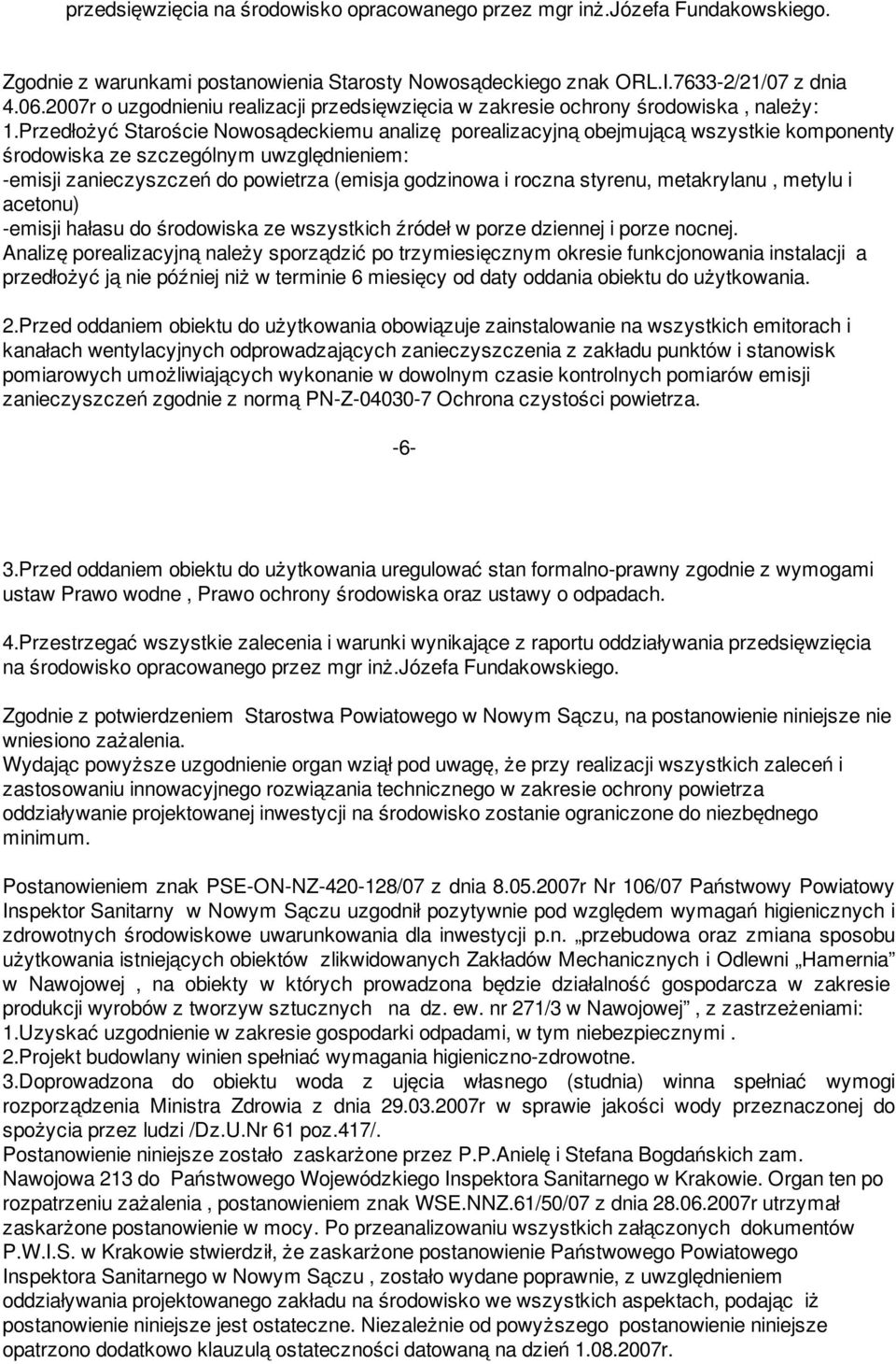 Przedłożyć Staroście Nowosądeckiemu analizę porealizacyjną obejmującą wszystkie komponenty środowiska ze szczególnym uwzględnieniem: -emisji zanieczyszczeń do powietrza (emisja godzinowa i roczna